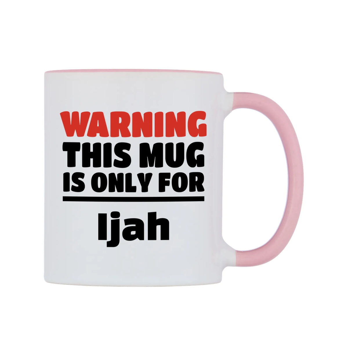 Warning This Mug is ONLY for Ijah Mug — white 11oz gloss mug with a pink inside and handle, left side, on a white background