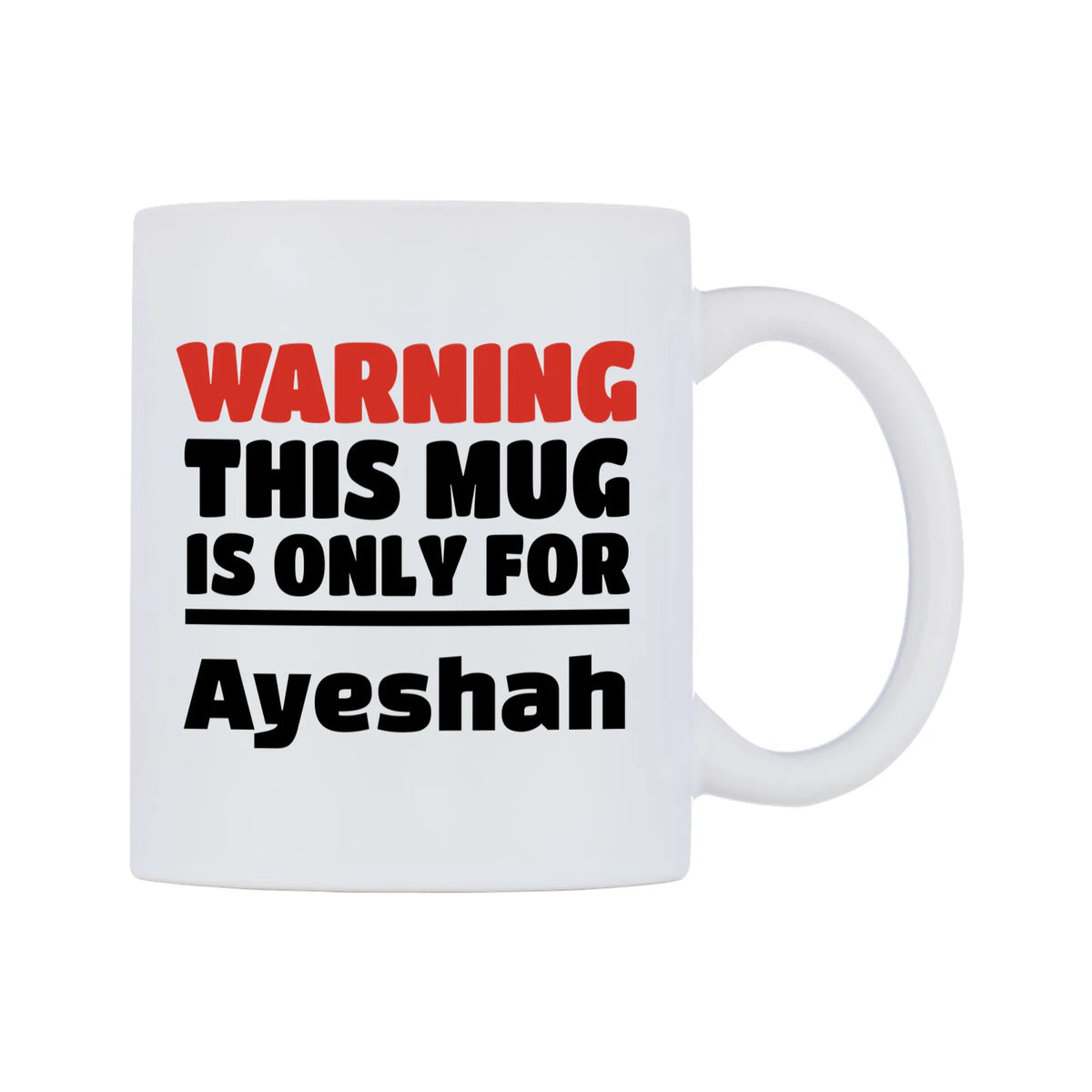 Warning This Mug is ONLY for Ayeshah Mug — white 11oz gloss mug, left side, on a white background