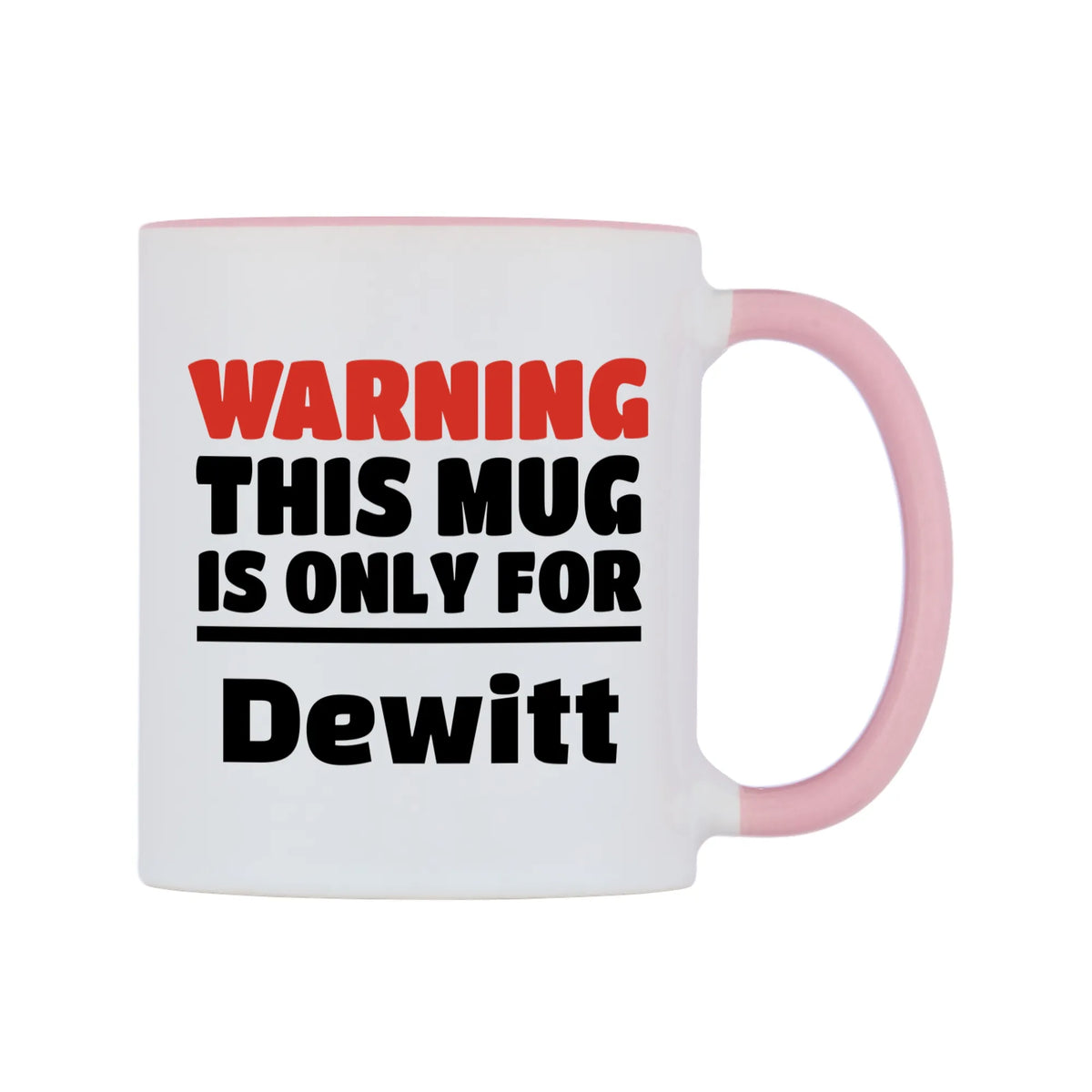 Warning This Mug is ONLY for Dewitt Mug — white 11oz gloss mug with a pink inside and handle, left side, on a white background