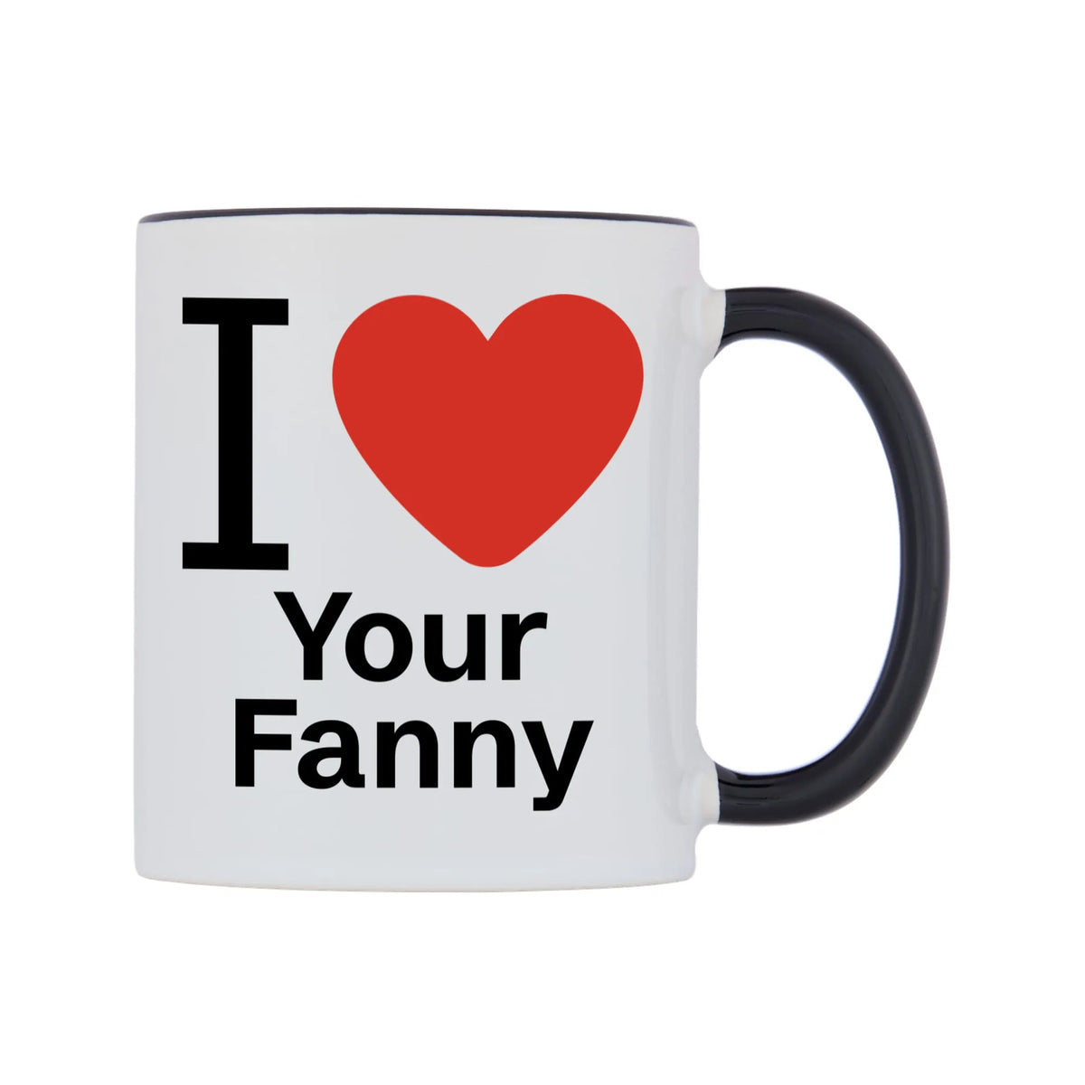 I Love Your Fanny Mug — white 11oz gloss mug with a black inside and handle, left side, on a white background