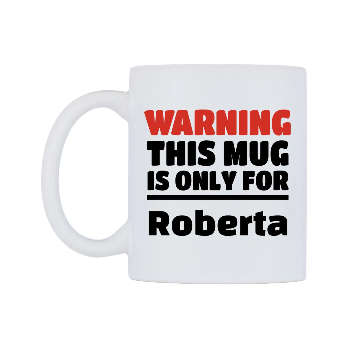 Warning This Mug is ONLY for Roberta Mug — white 11oz gloss mug, right side, on a white background