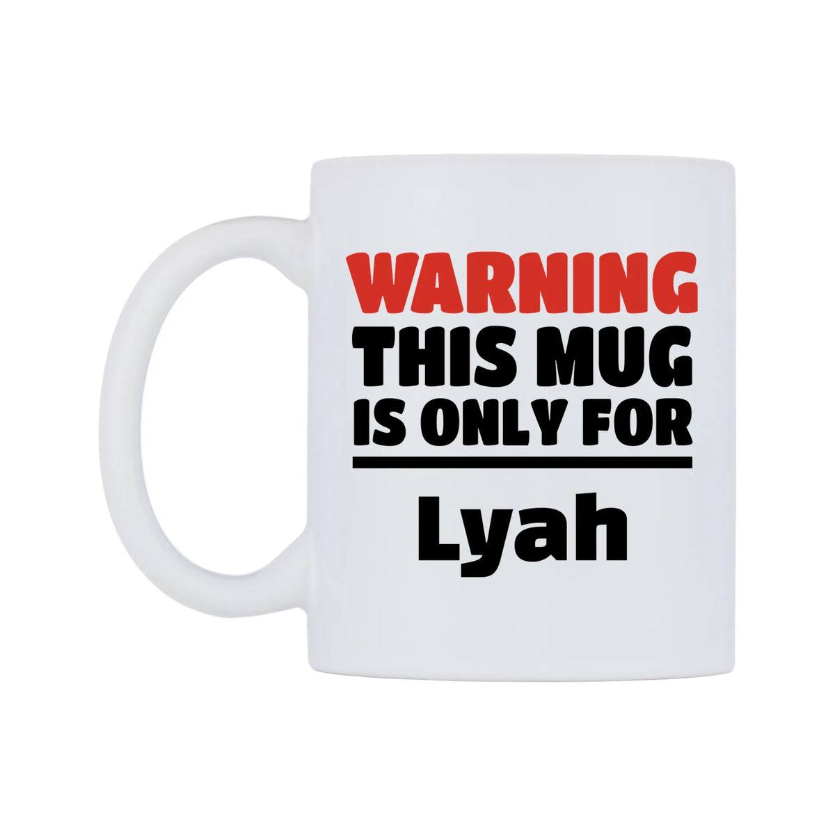 Warning This Mug is ONLY for Lyah Mug — white 11oz gloss mug, right side, on a white background