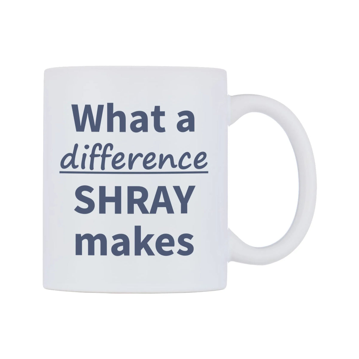 What a difference SHRAY makes Mug — mug, left side, on a white background