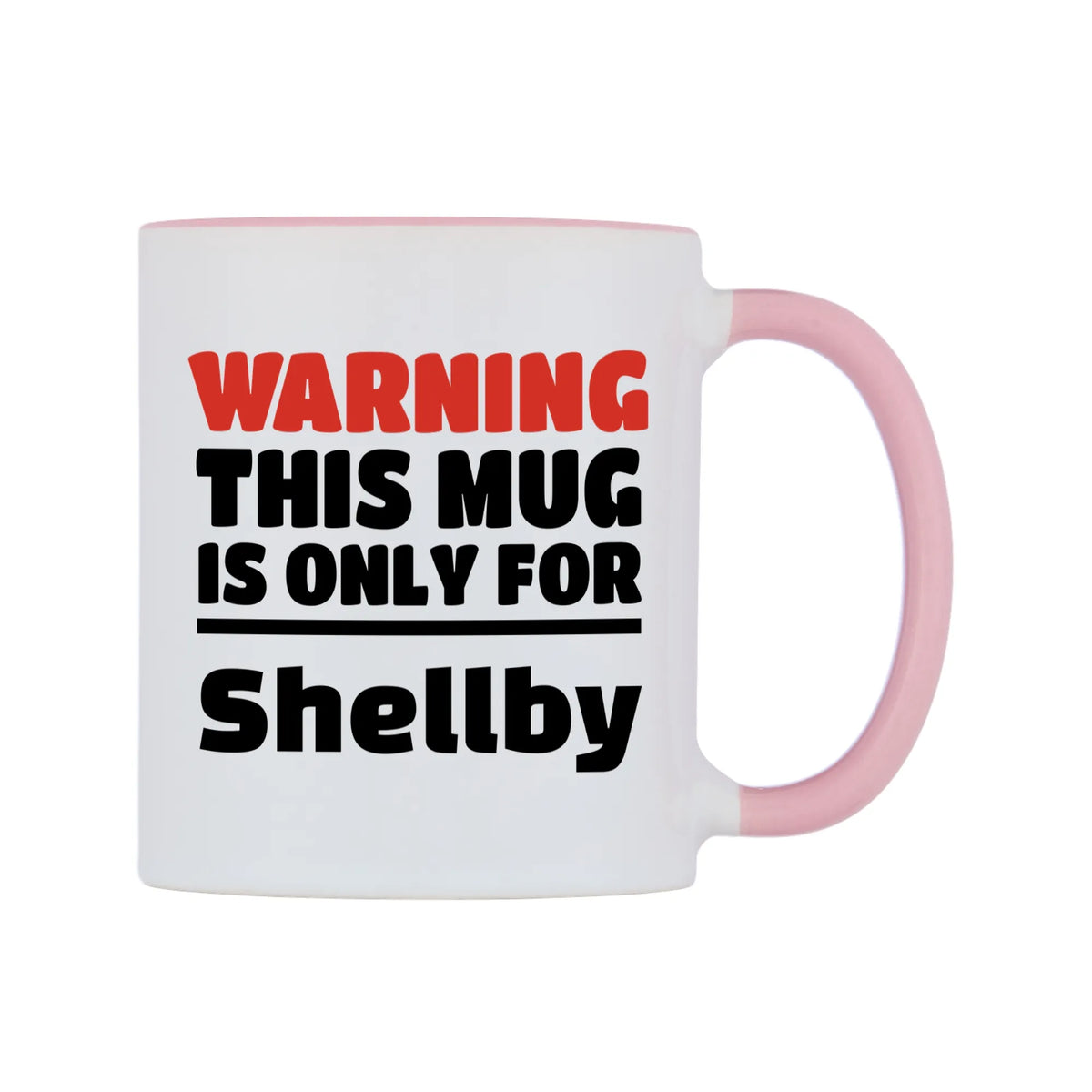 Warning This Mug is ONLY for Shellby Mug — white 11oz gloss mug with a pink inside and handle, left side, on a white background