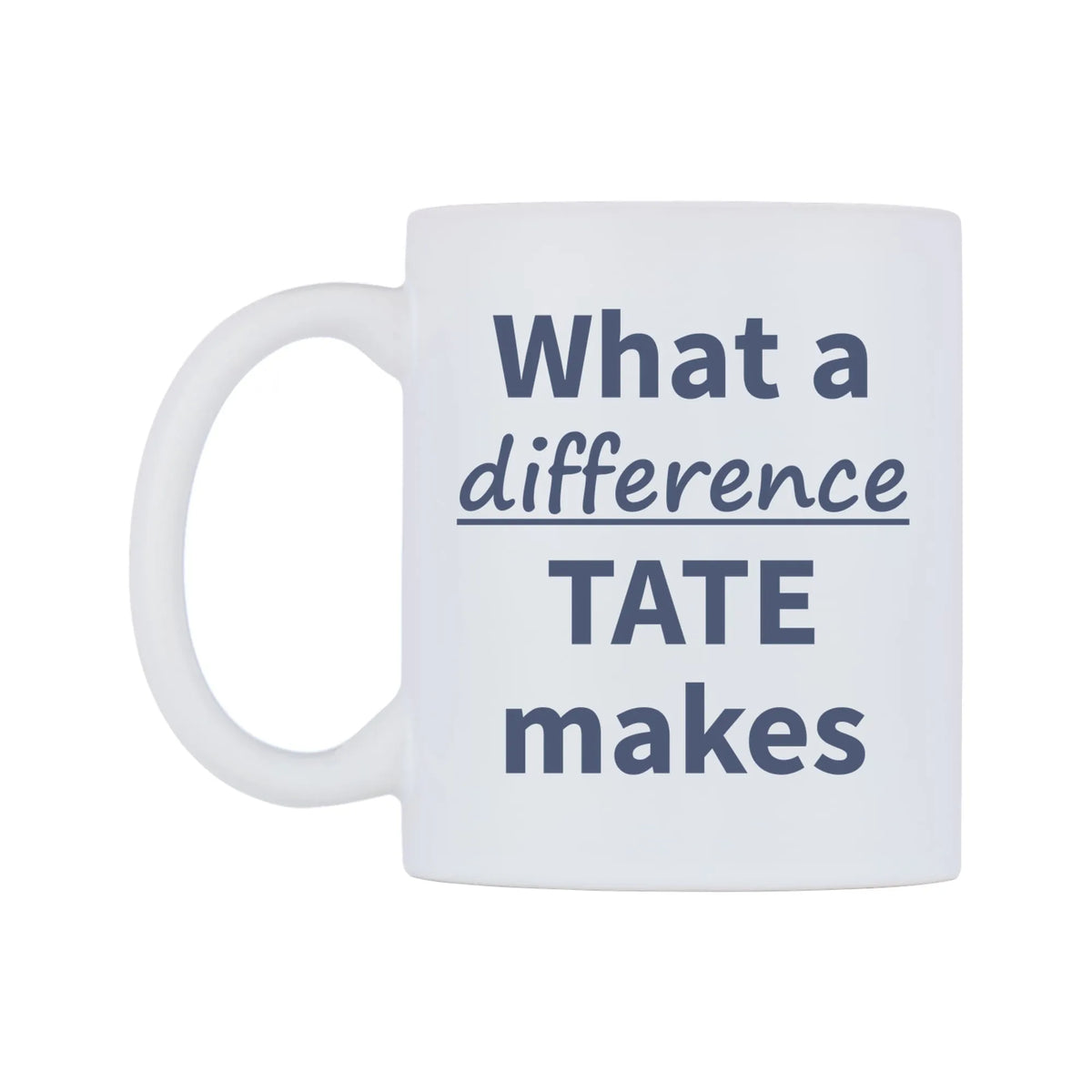 What a difference TATE makes Mug — mug, right side, on a white background