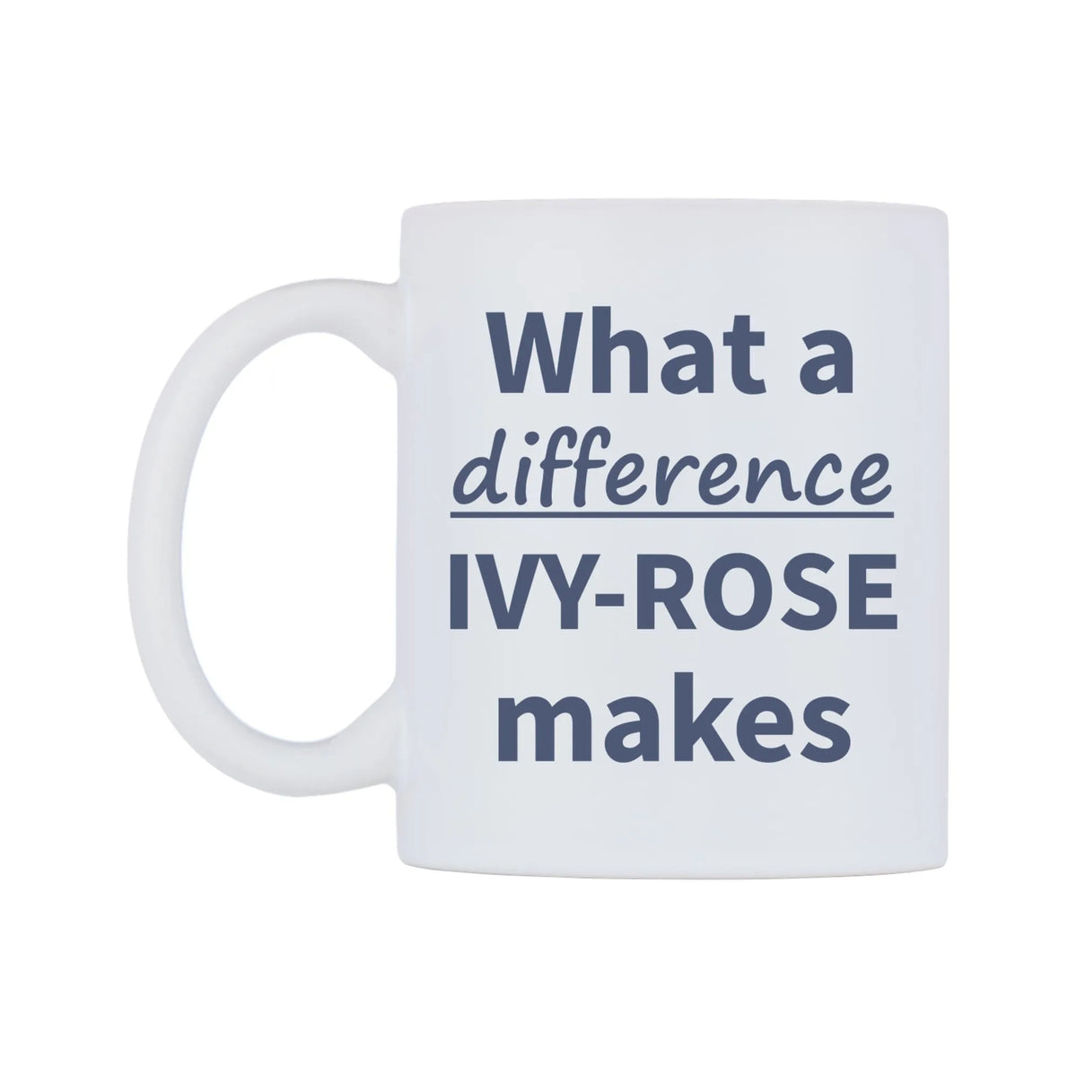 What a difference IVY-ROSE makes Mug — mug, right side, on a white background