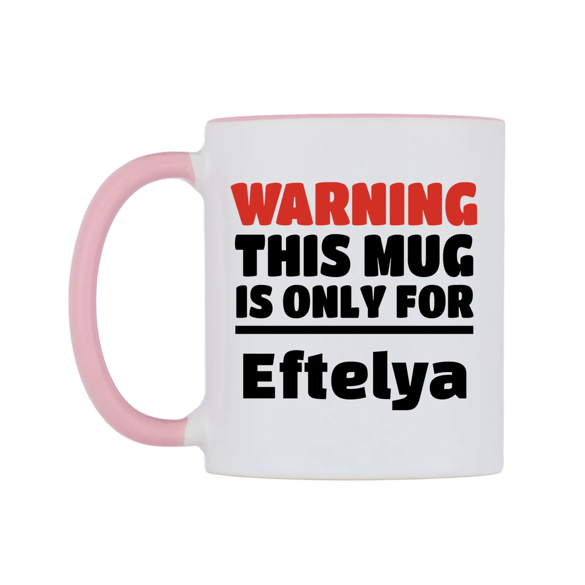 Warning This Mug is ONLY for Eftelya Mug — white 11oz gloss mug with a pink inside and handle, right side, on a white background
