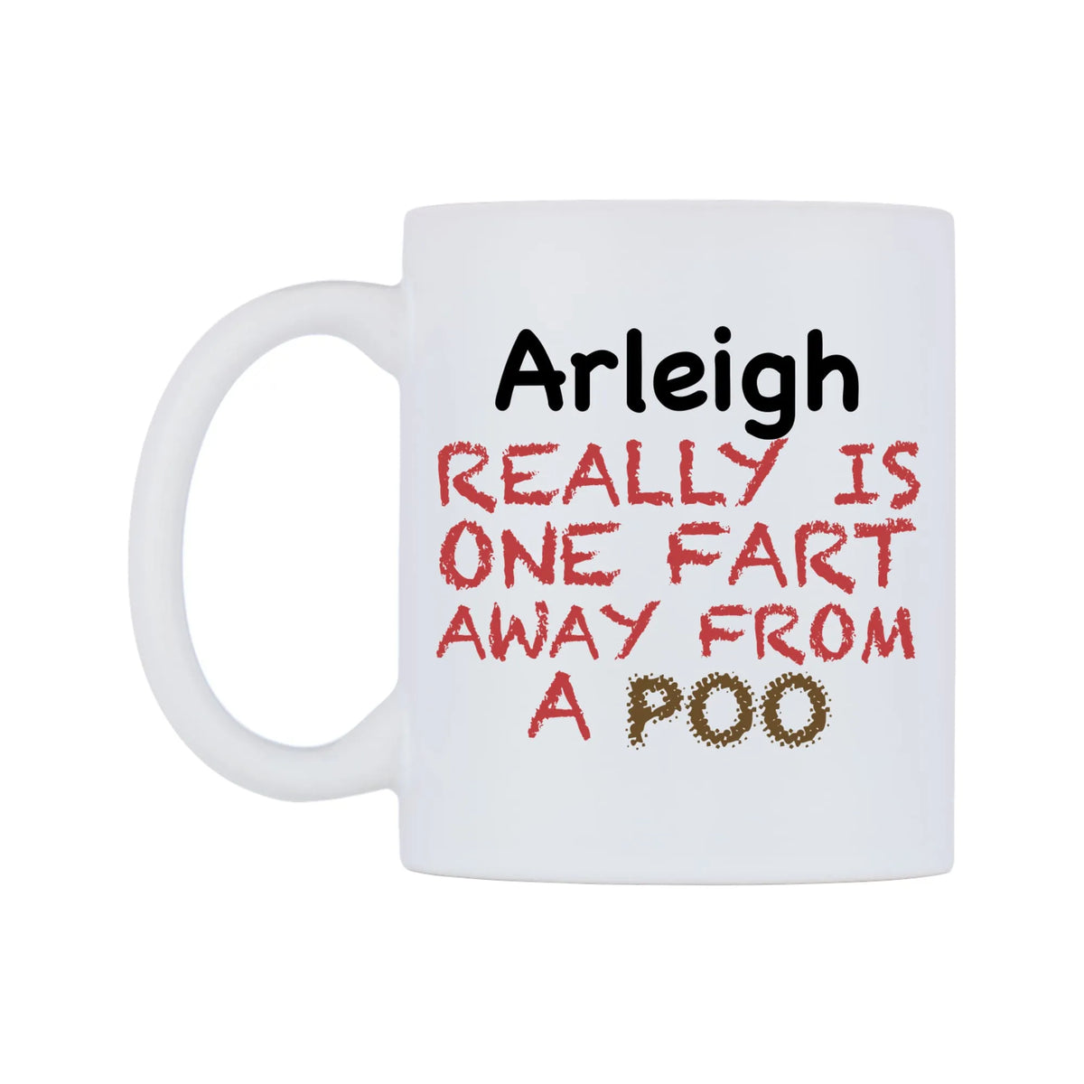Arleigh Really is ONE Fart Away from A Poo Mug — mug, right side, on a white background