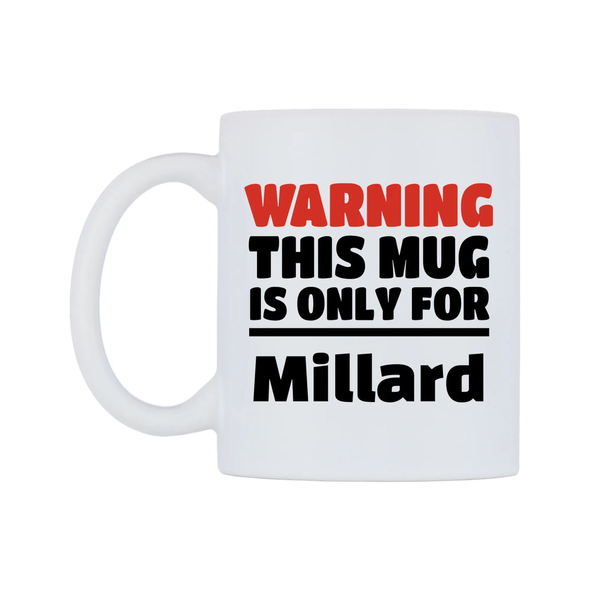 Warning This Mug is ONLY for Millard Mug — white 11oz gloss mug, right side, on a white background