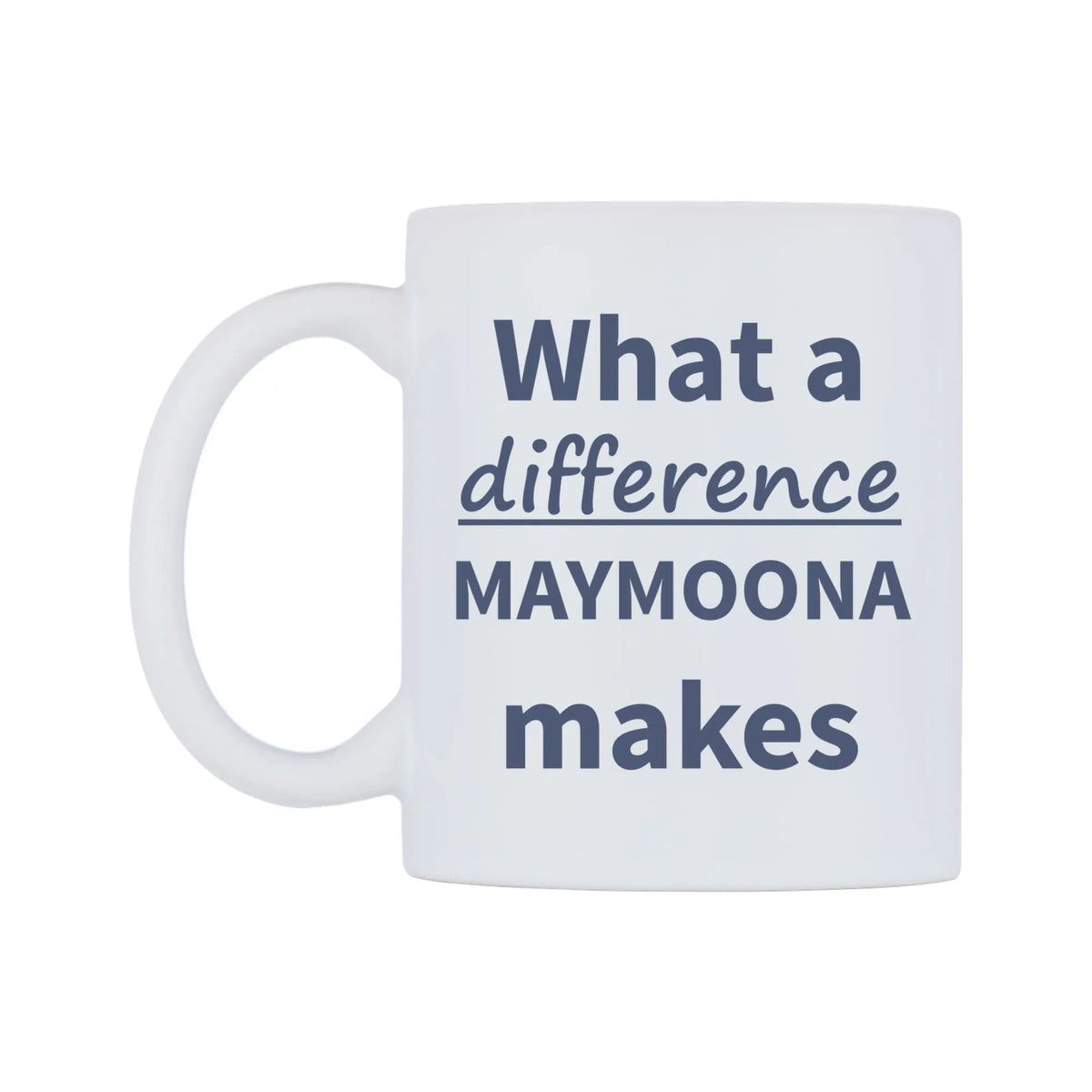 What a difference MAYMOONA makes Mug — mug, right side, on a white background