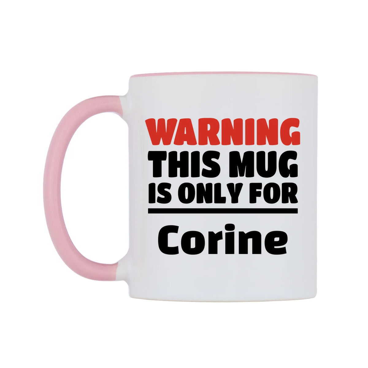 Warning This Mug is ONLY for Corine Mug — white 11oz gloss mug with a pink inside and handle, right side, on a white background