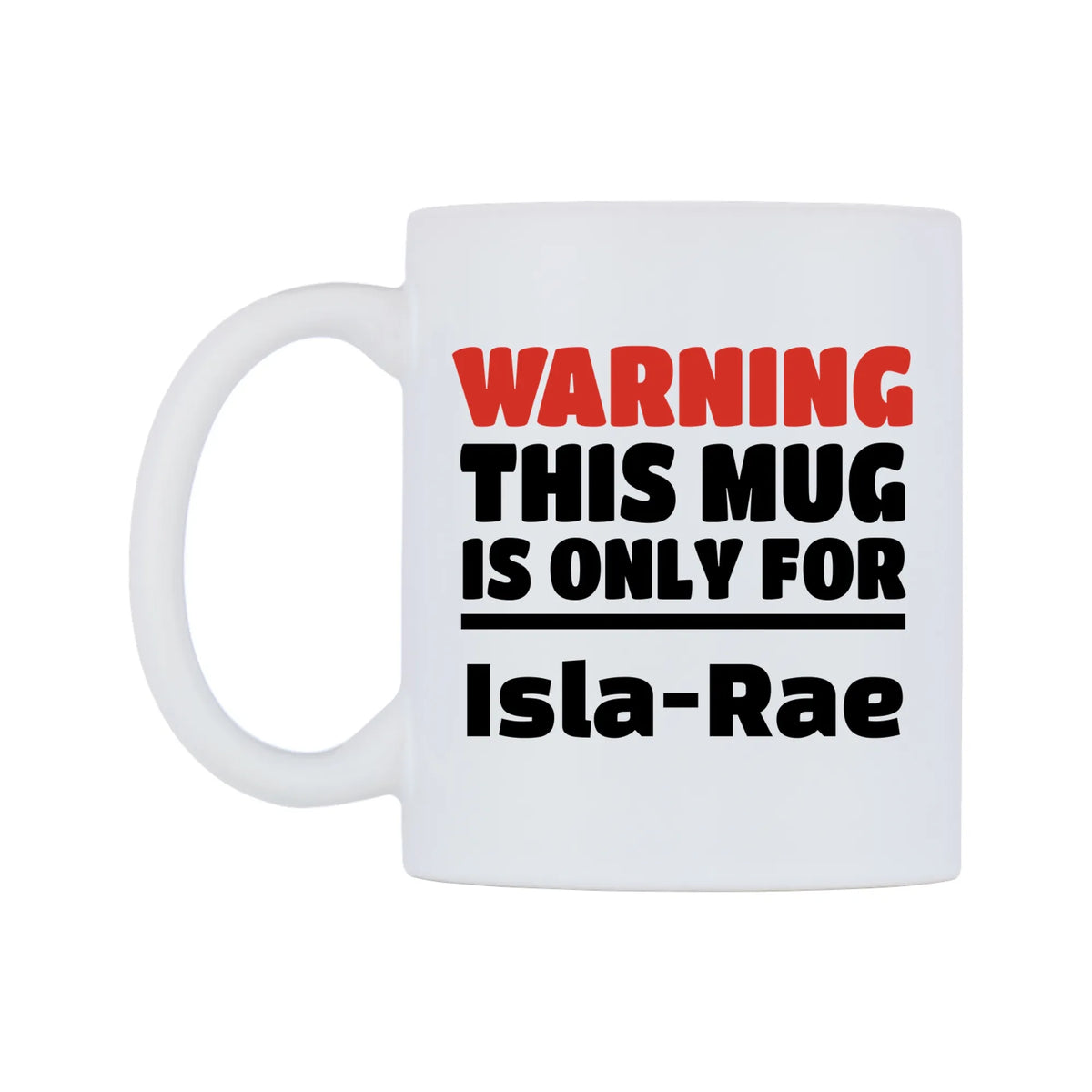 Warning This Mug is ONLY for Isla-Rae Mug — white 11oz gloss mug, right side, on a white background