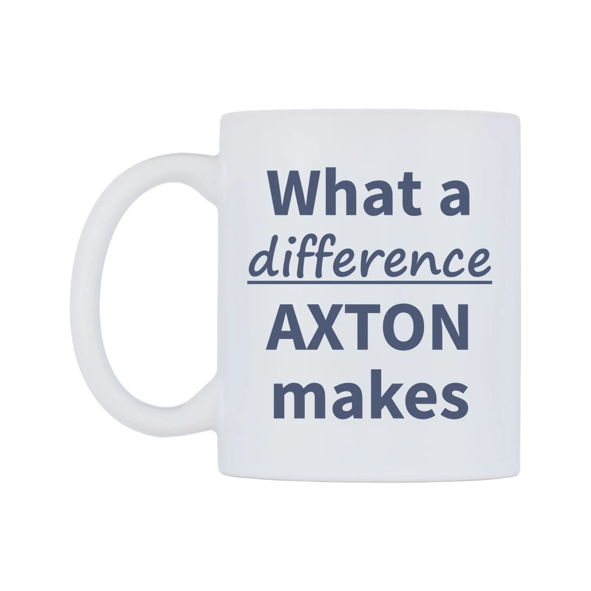 What a difference AXTON makes Mug — mug, right side, on a white background