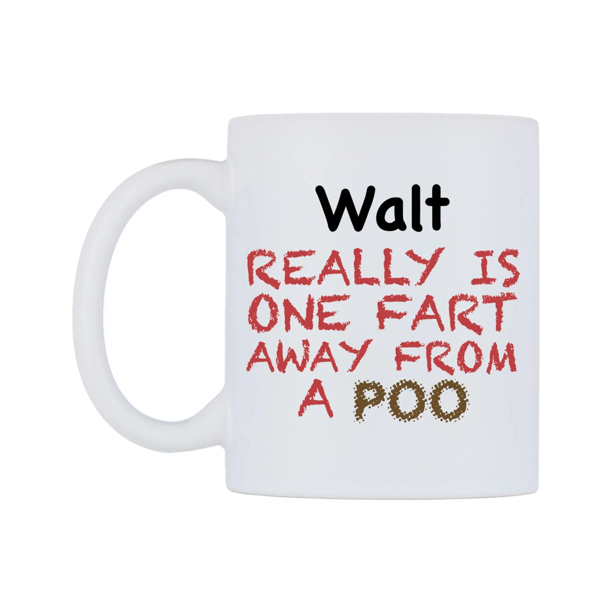 Walt Really is ONE Fart Away from A Poo Mug — mug, right side, on a white background