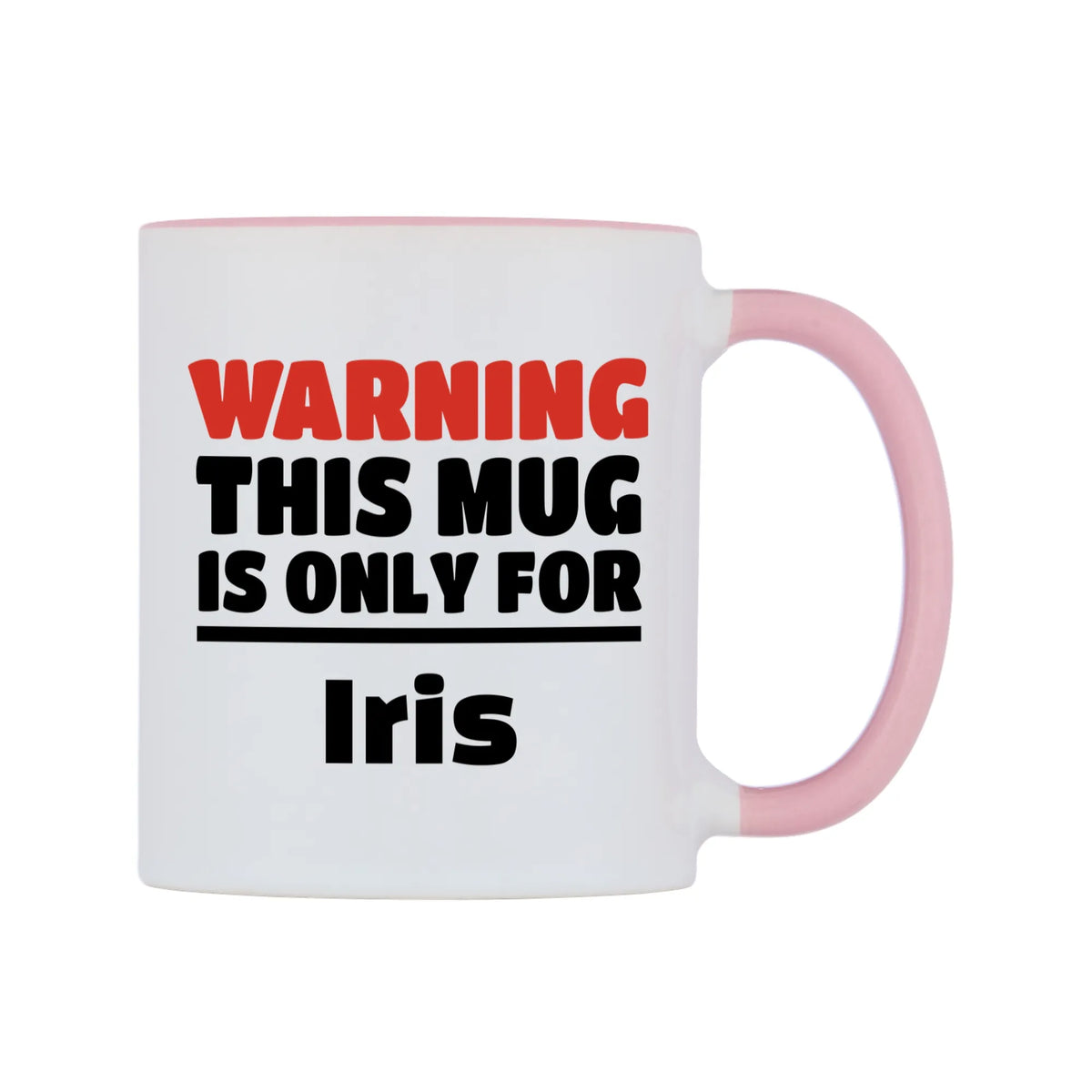 Warning This Mug is ONLY for Iris Mug — white 11oz gloss mug with a pink inside and handle, left side, on a white background