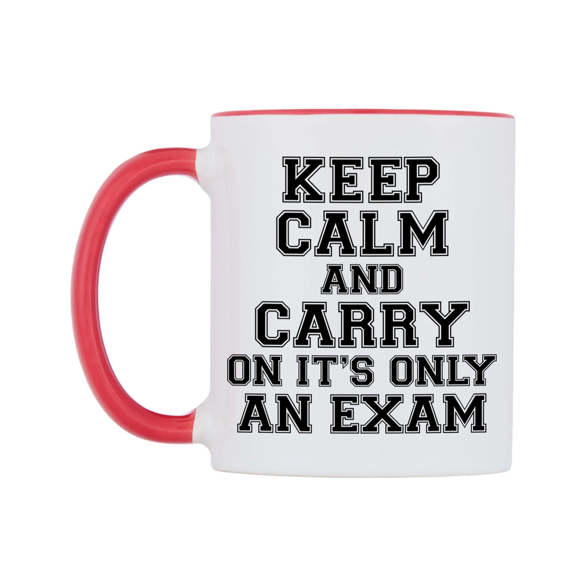 Keep Calm and Carry On It's only an Exam Mug — white 11oz gloss mug with a red inside and handle, right side, on a white background