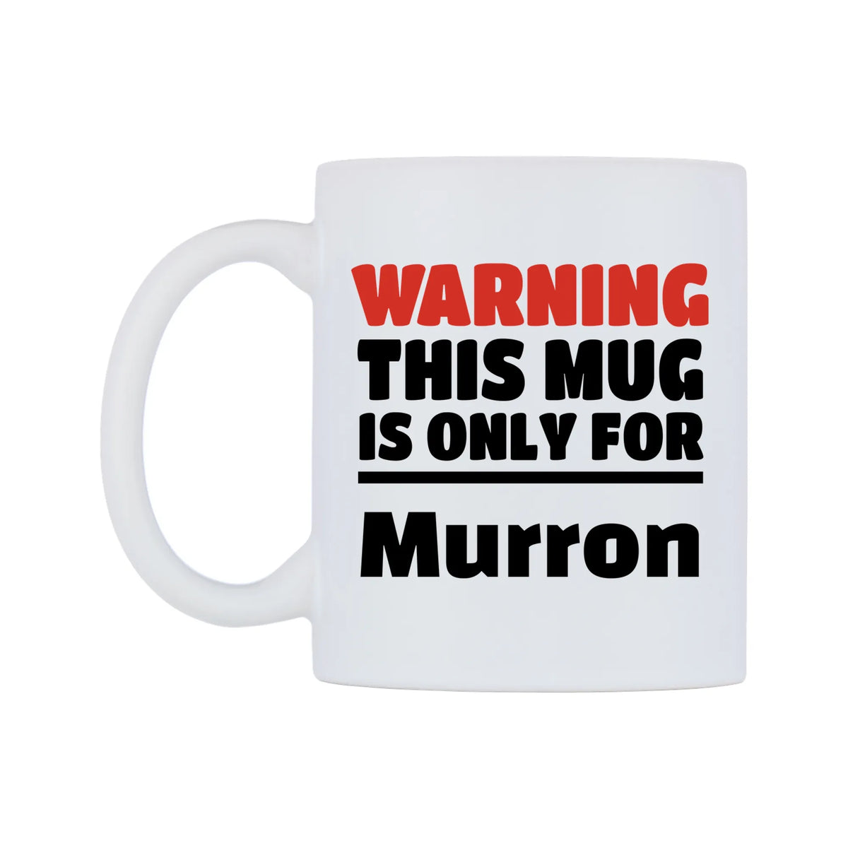 Warning This Mug is ONLY for Murron Mug — white 11oz gloss mug, right side, on a white background