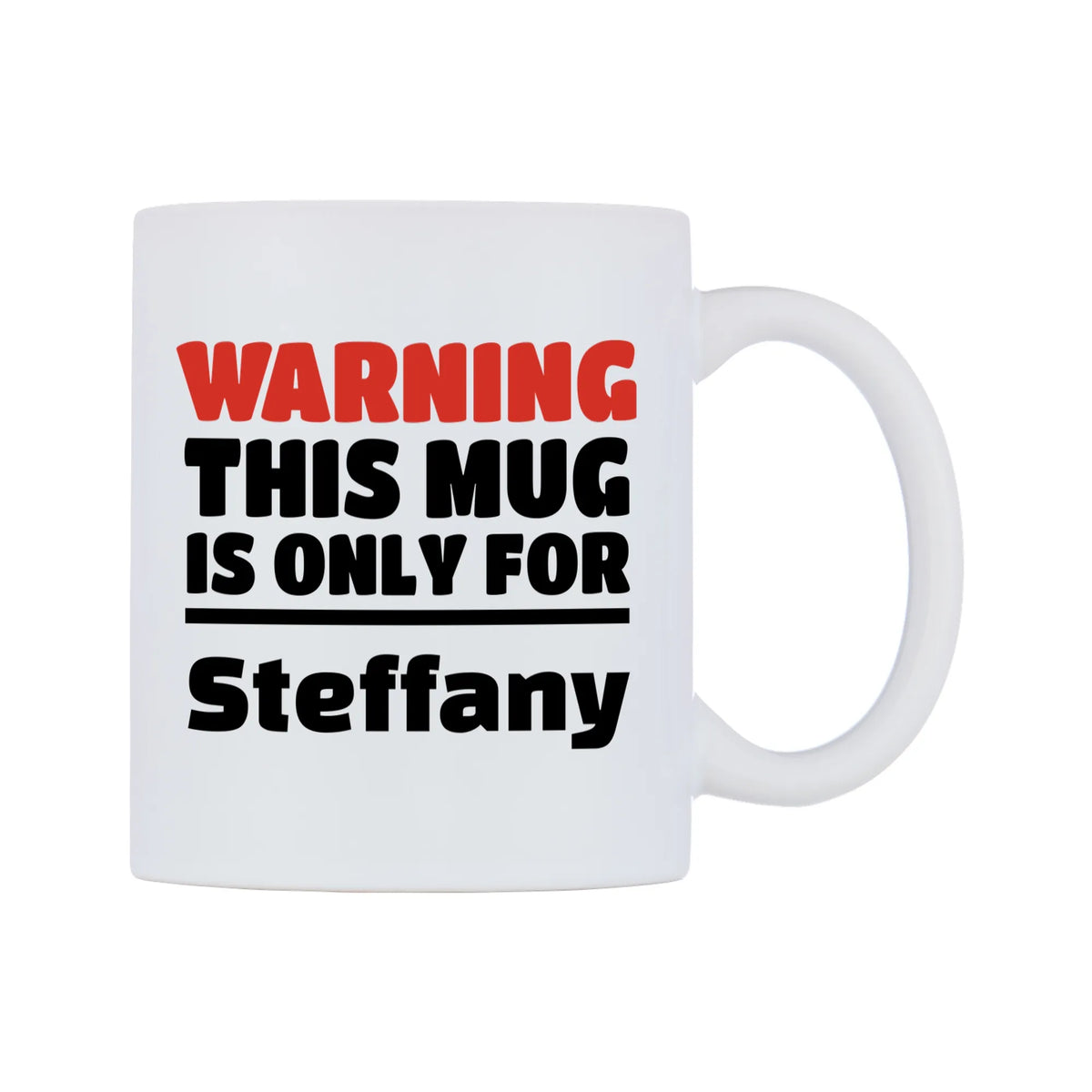 Warning This Mug is ONLY for Steffany Mug — white 11oz gloss mug, left side, on a white background