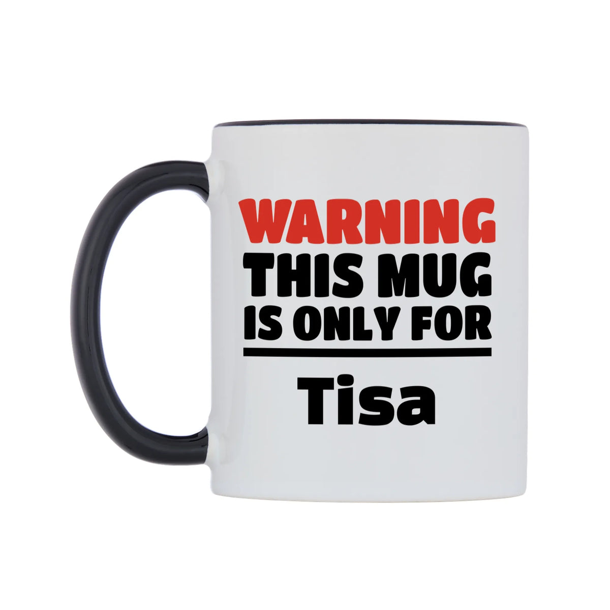 Warning This Mug is ONLY for Tisa Mug — white 11oz gloss mug with a black inside and handle, right side, on a white background