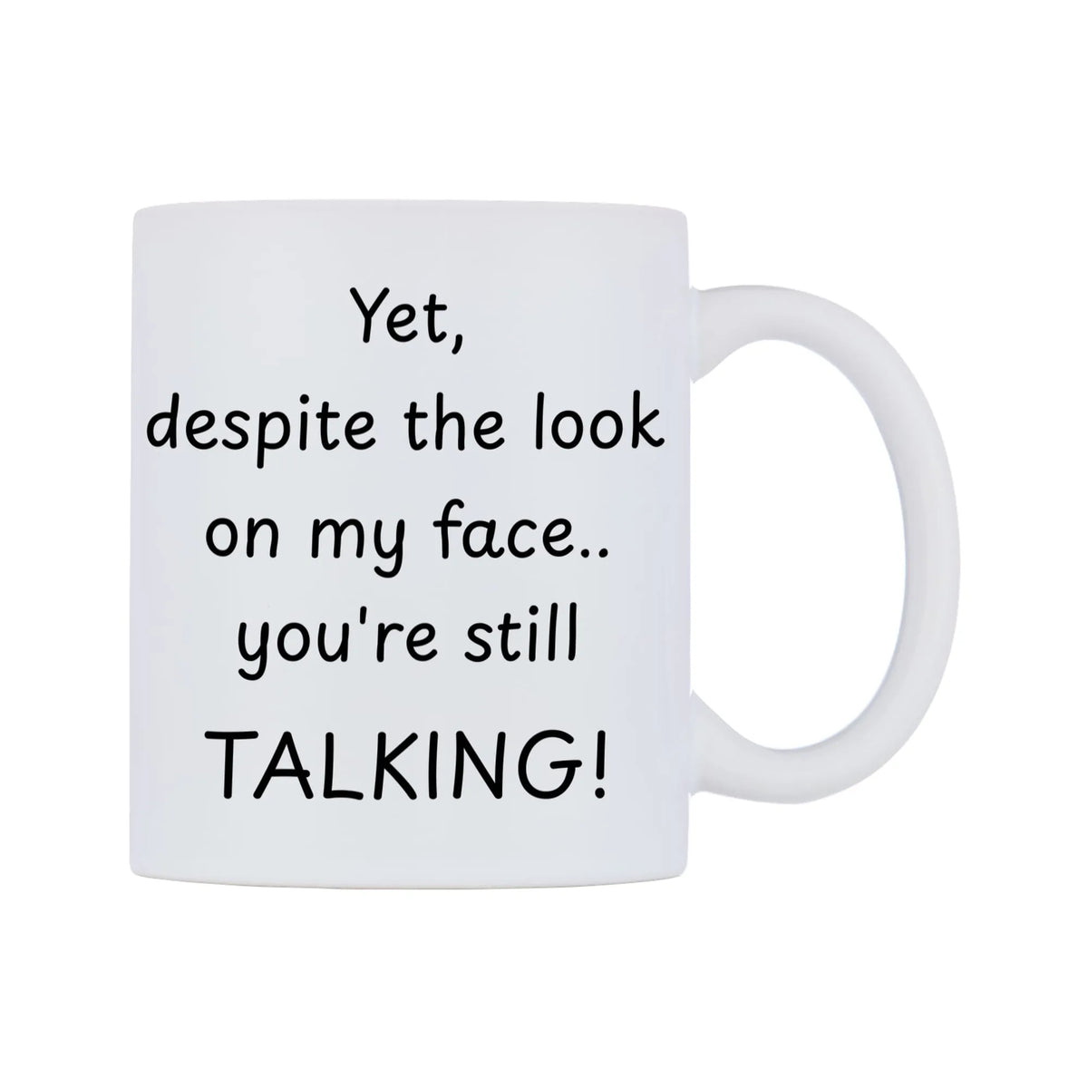 Yet, despite the look on my face.. you're still TALKING! Mug — mug, left side, on a white background