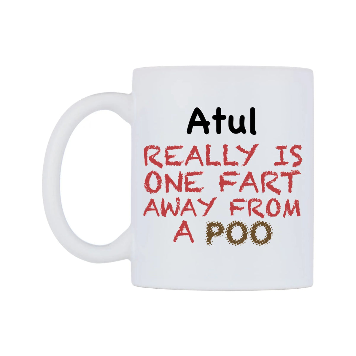 Atul Really is ONE Fart Away from A Poo Mug — mug, right side, on a white background