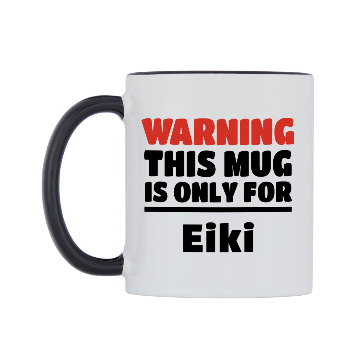 Warning This Mug is ONLY for Eiki Mug — white 11oz gloss mug with a black inside and handle, right side, on a white background