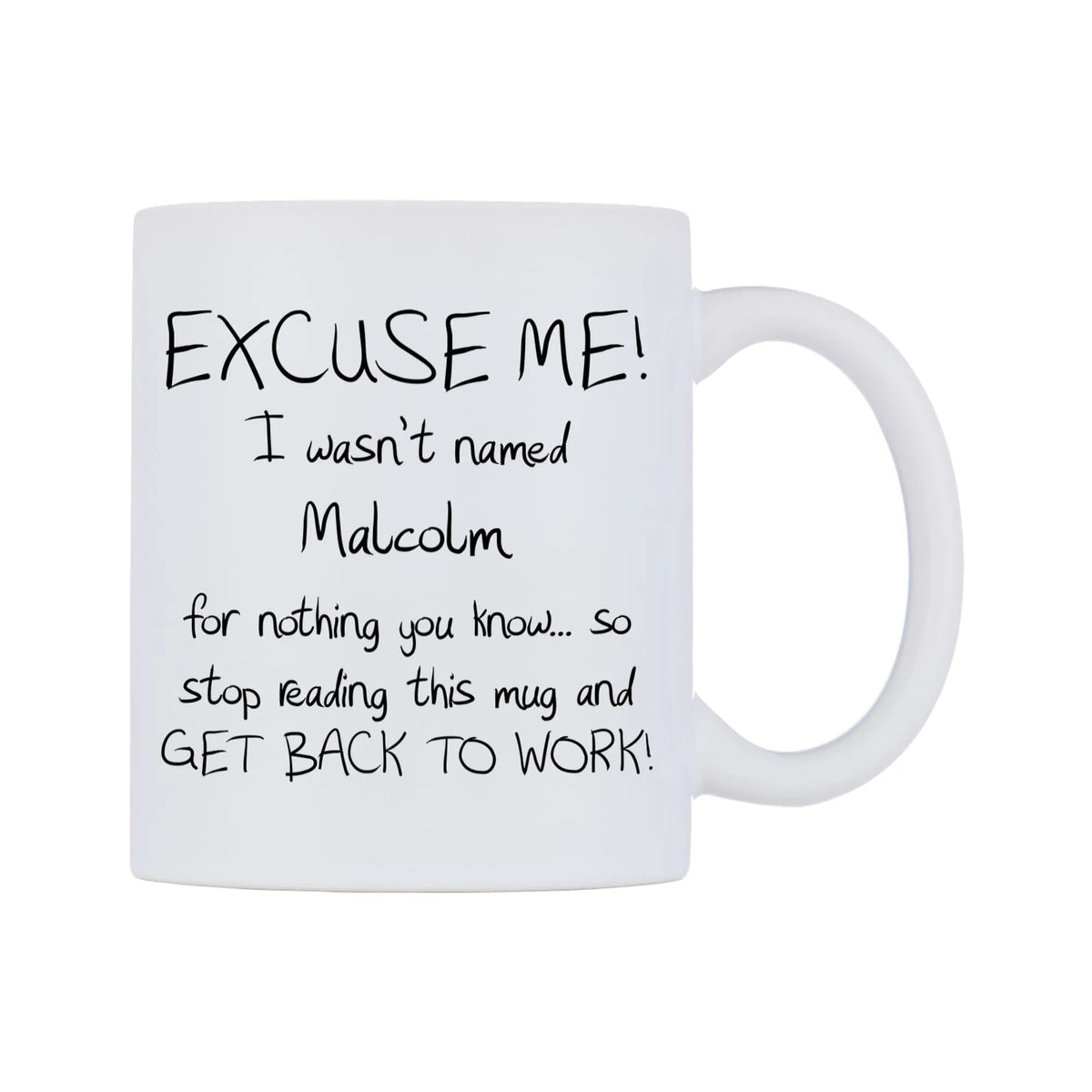 EXCUSE ME! I wasn't named Malcolm for nothing you know.. Mug — mug, left side, on a white background