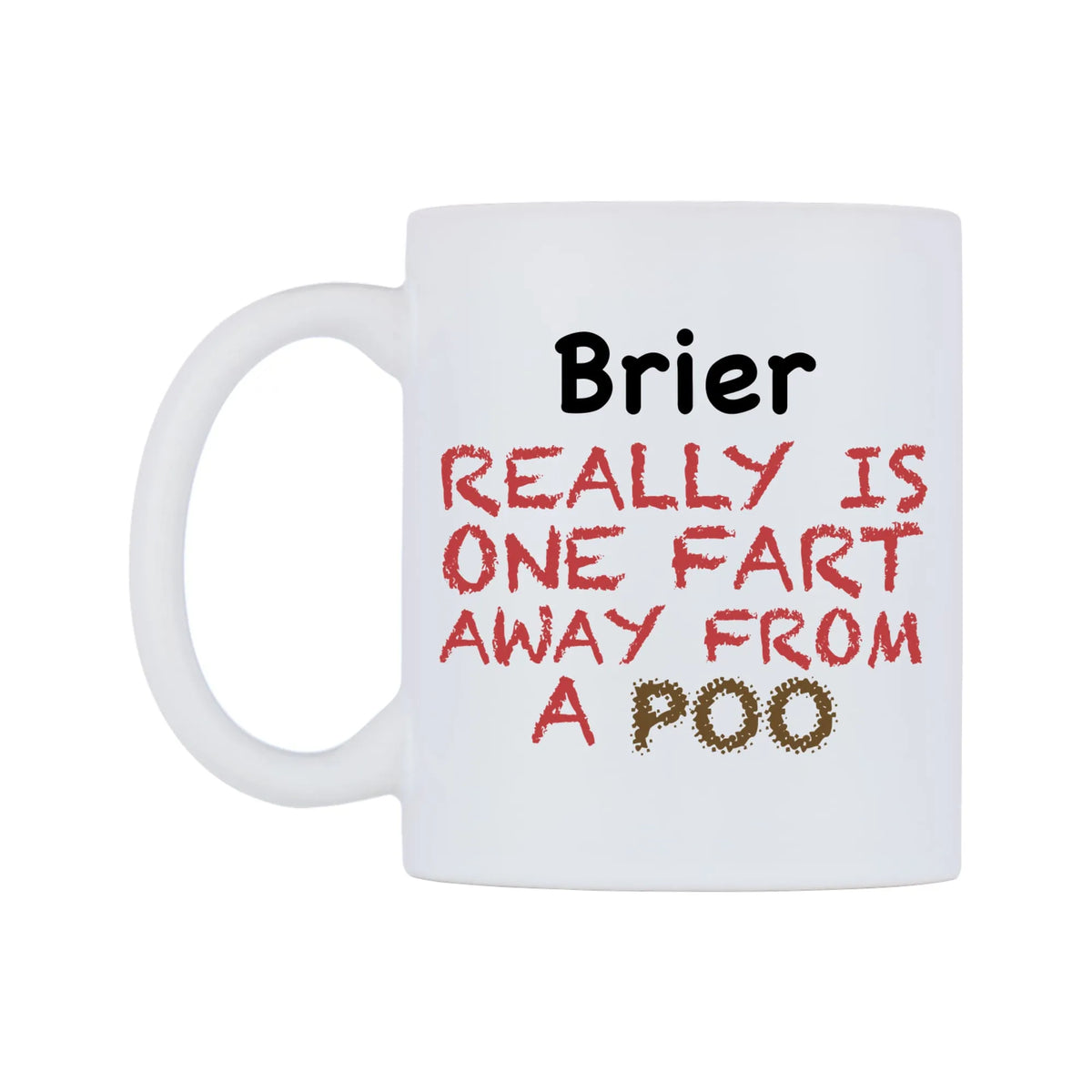 Brier Really is ONE Fart Away from A Poo Mug — mug, right side, on a white background