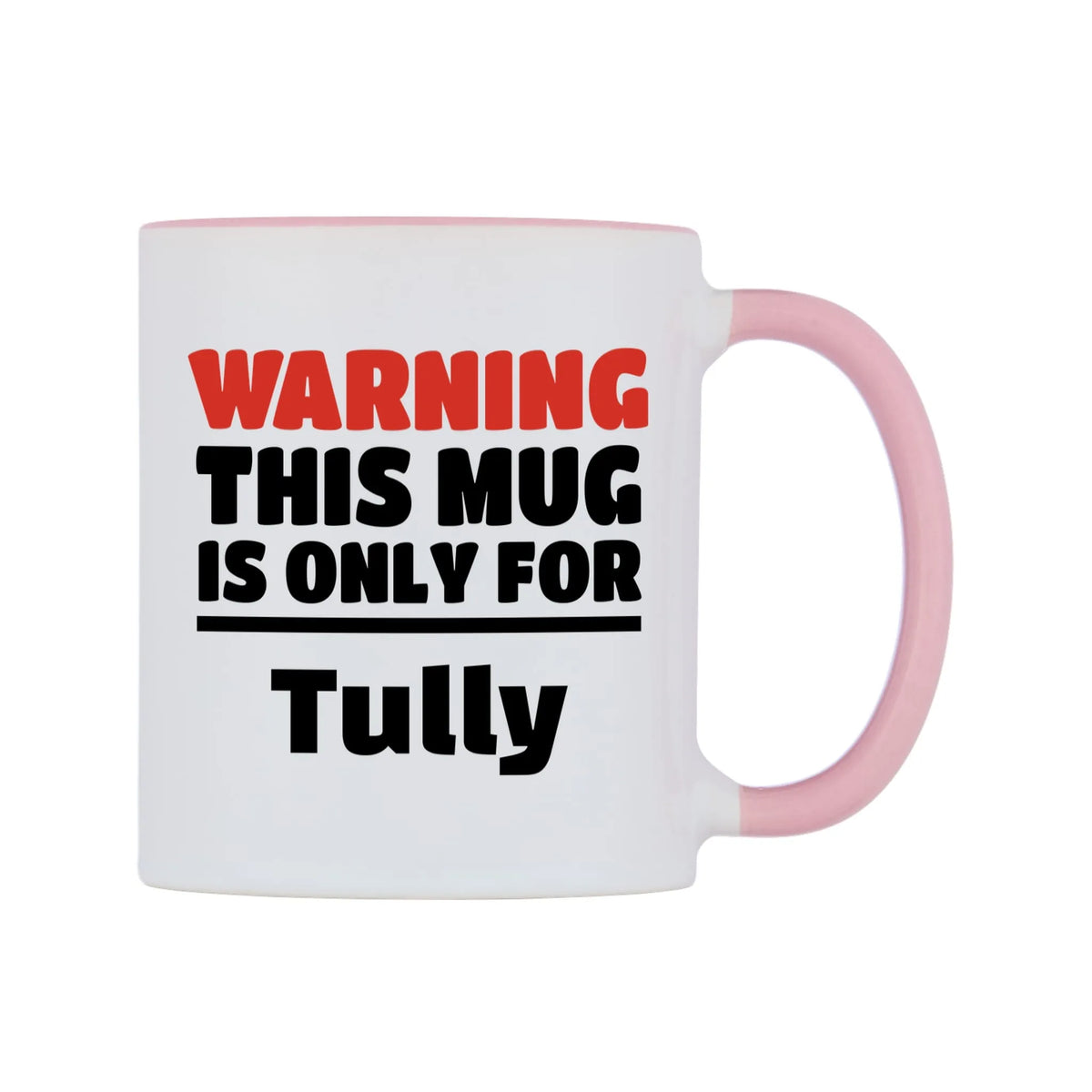 Warning This Mug is ONLY for Tully Mug — white 11oz gloss mug with a pink inside and handle, left side, on a white background