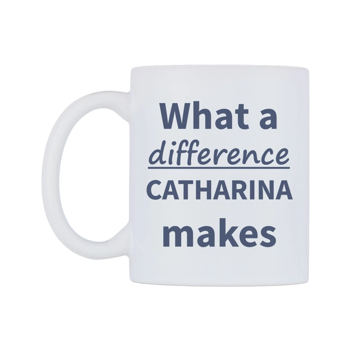 What a difference CATHARINA makes Mug — mug, right side, on a white background