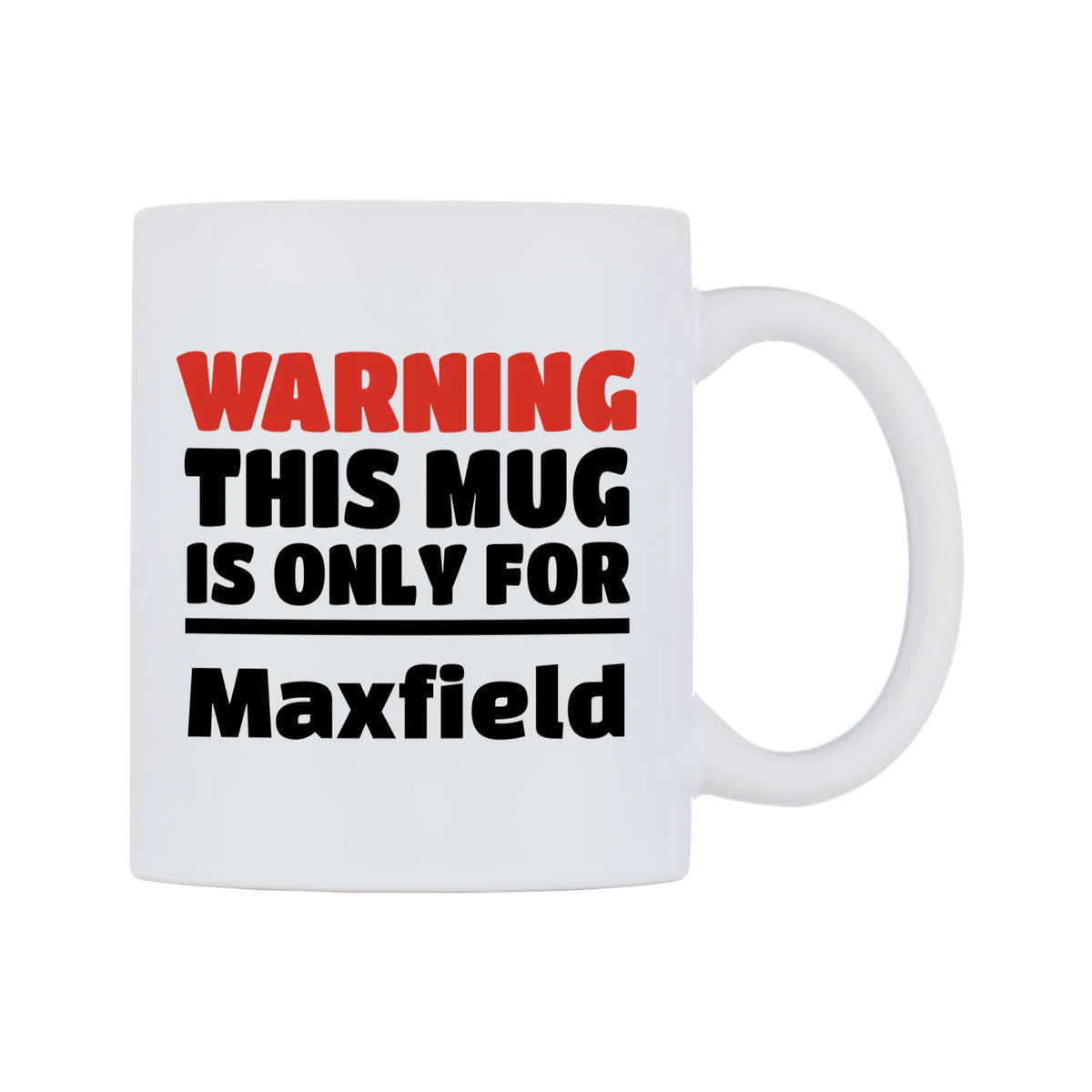 Warning This Mug is ONLY for Maxfield Mug — white 11oz gloss mug, left side, on a white background