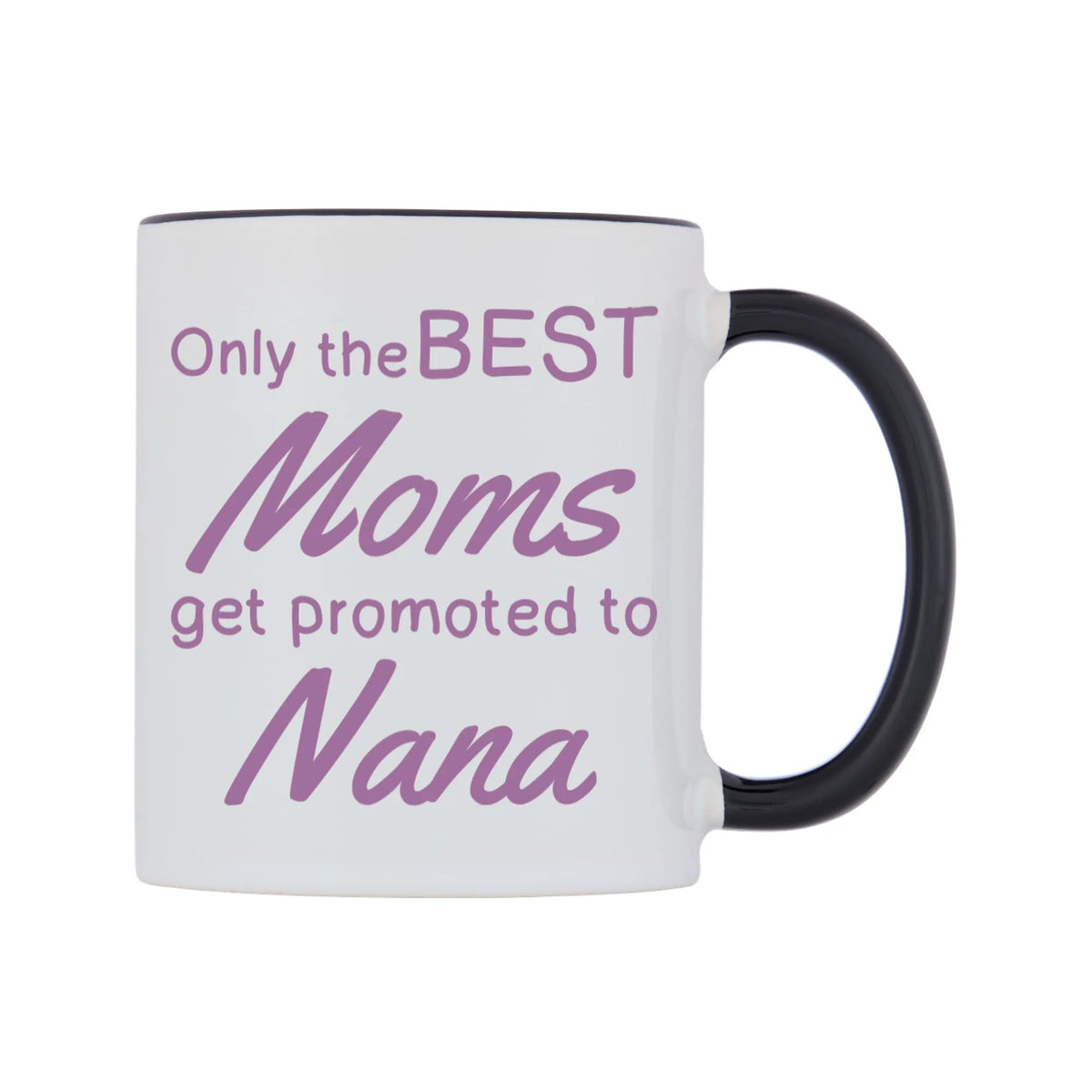 Only the BEST Moms get promoted to Nana Mug — white 11oz gloss mug with a black inside and handle, left side, on a white background