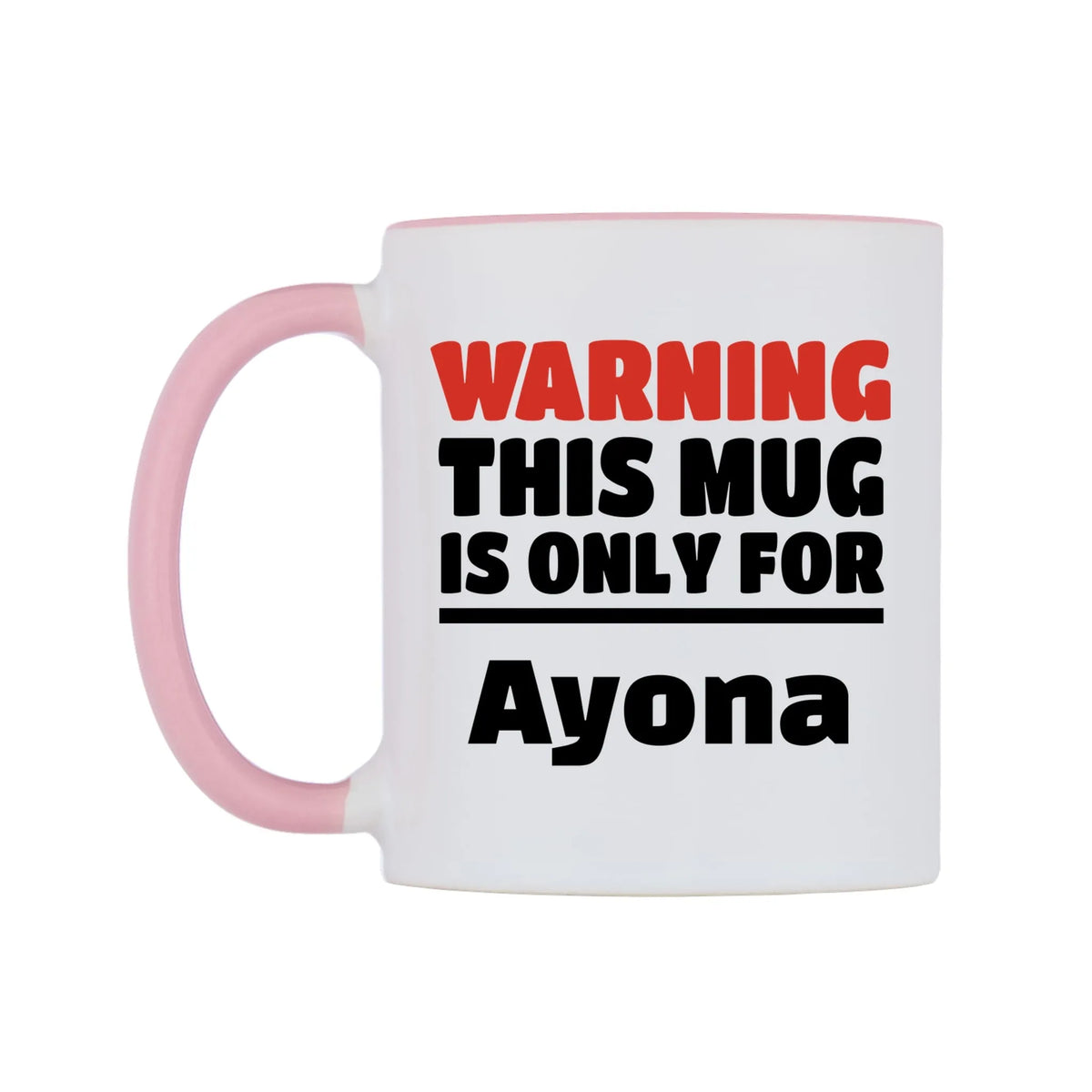 Warning This Mug is ONLY for Ayona Mug — white 11oz gloss mug with a pink inside and handle, right side, on a white background