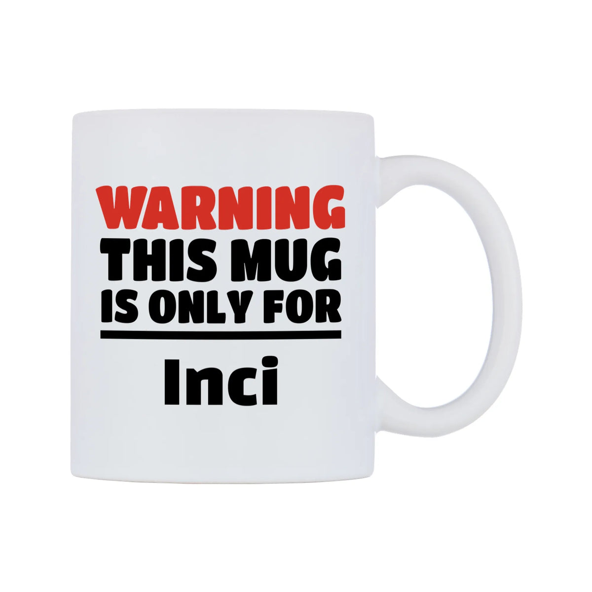 Warning This Mug is ONLY for Inci Mug — white 11oz gloss mug, left side, on a white background