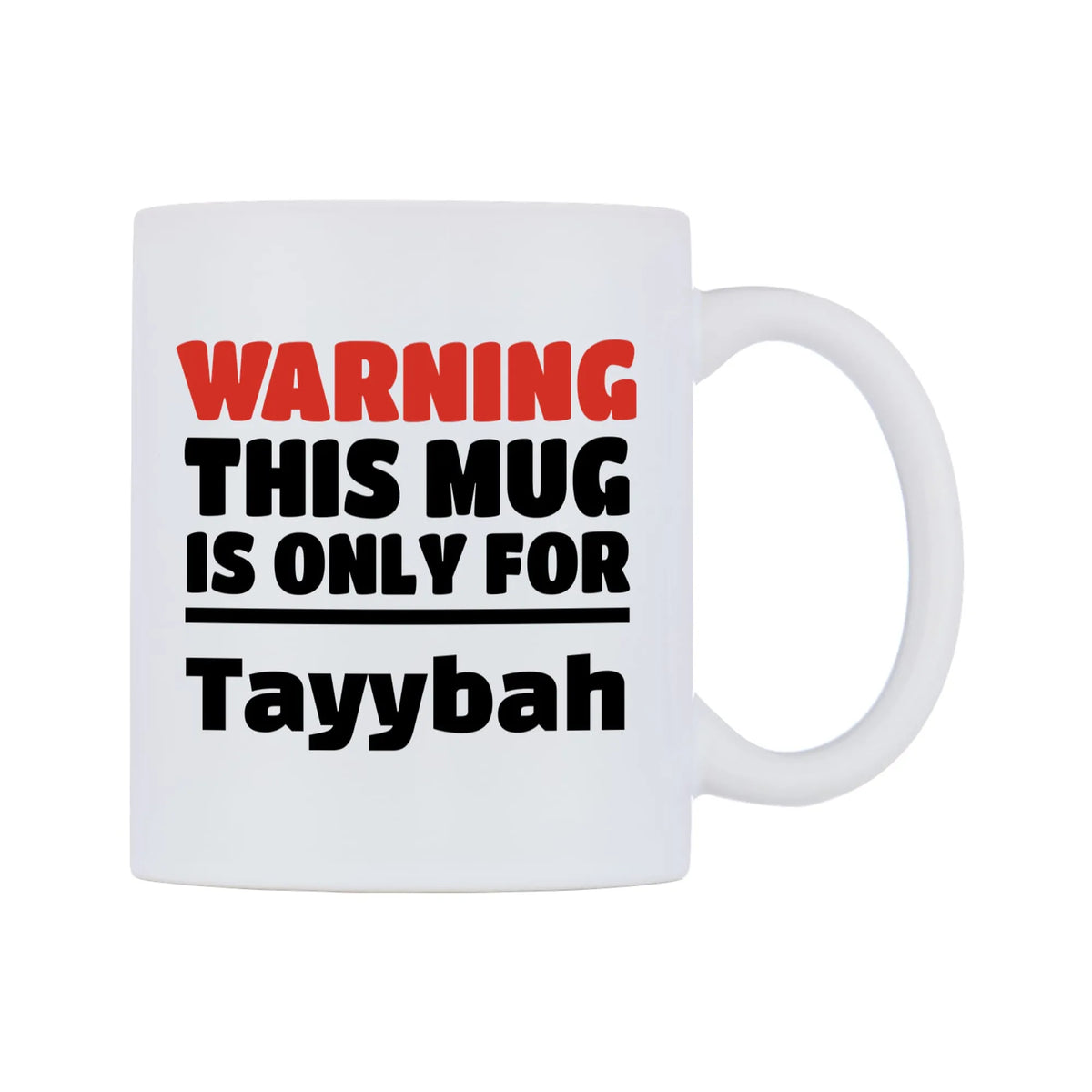 Warning This Mug is ONLY for Tayybah Mug — white 11oz gloss mug, left side, on a white background