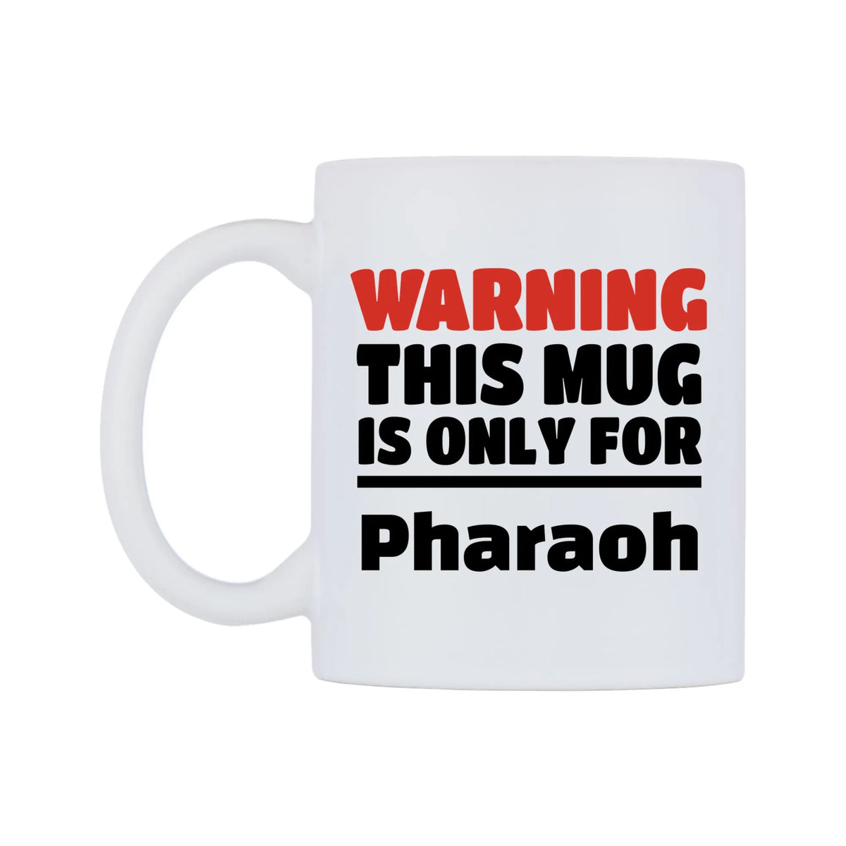 Warning This Mug is ONLY for Pharaoh Mug — white 11oz gloss mug, right side, on a white background