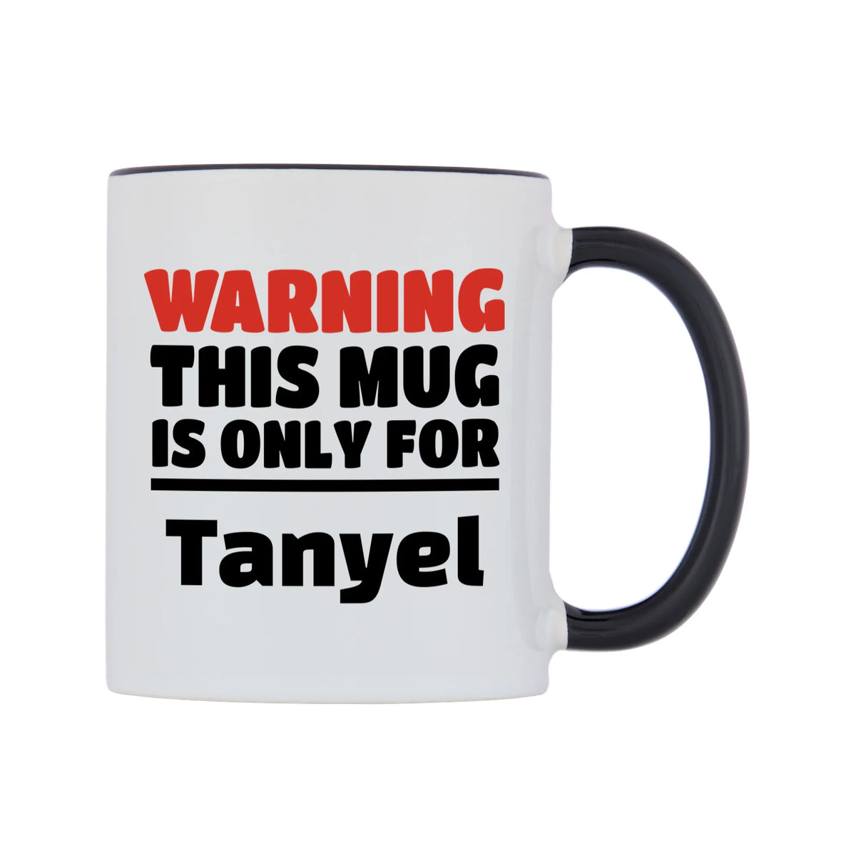 Warning This Mug is ONLY for Tanyel Mug — white 11oz gloss mug with a black inside and handle, left side, on a white background