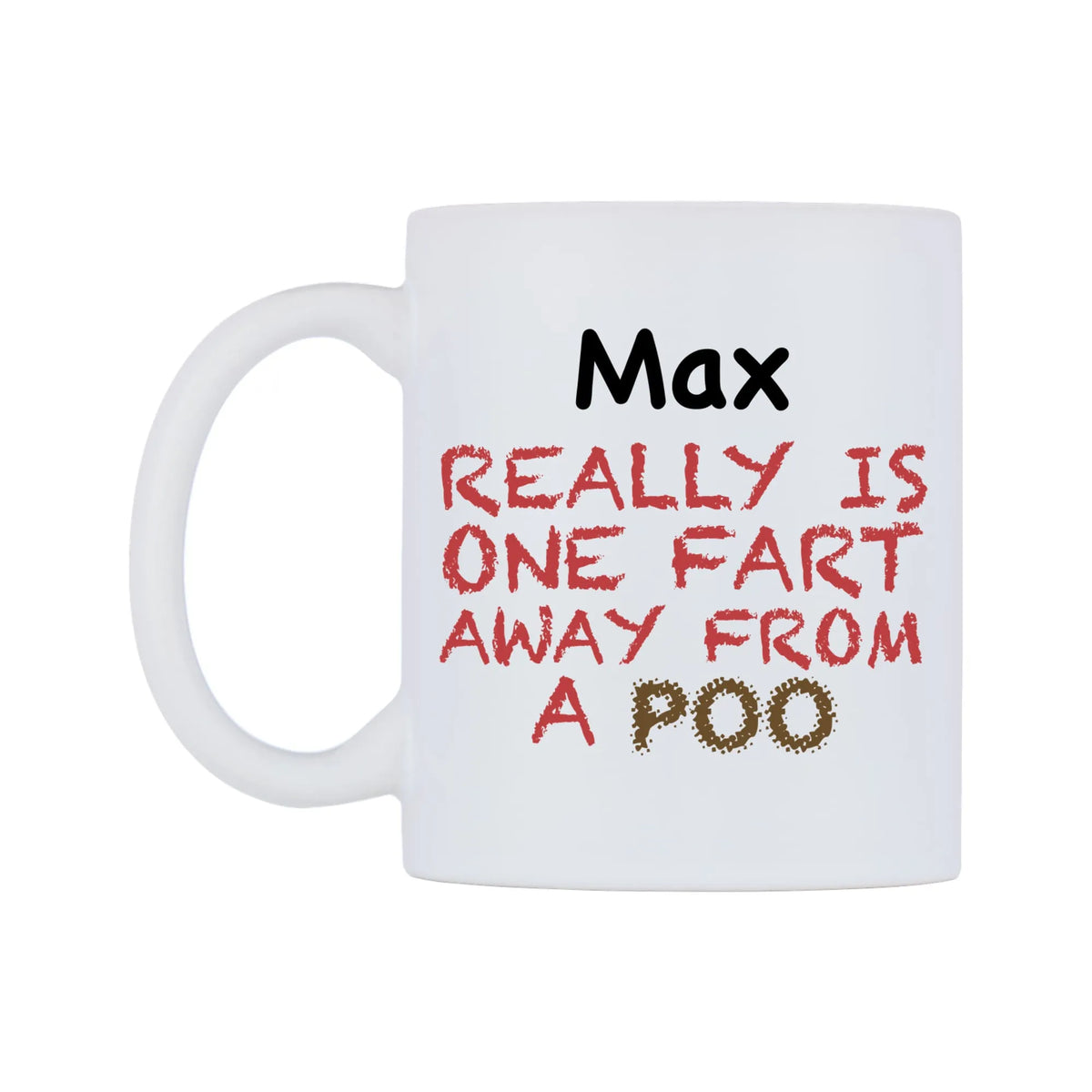 Max Really is ONE Fart Away from A Poo Mug — mug, right side, on a white background