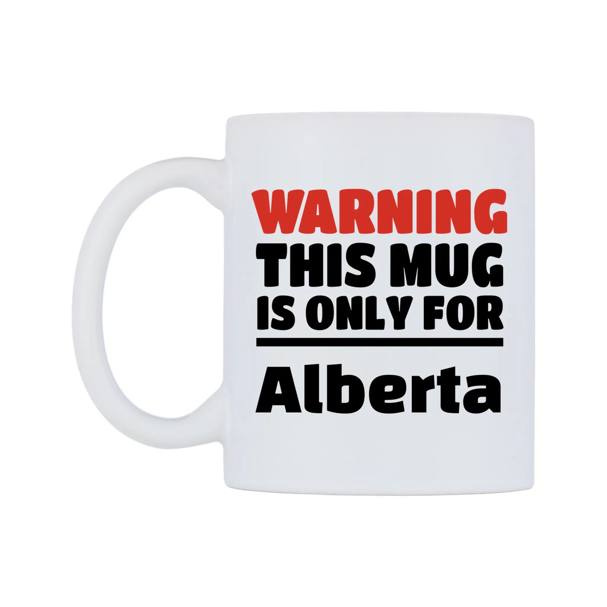Warning This Mug is ONLY for Alberta Mug — white 11oz gloss mug, right side, on a white background