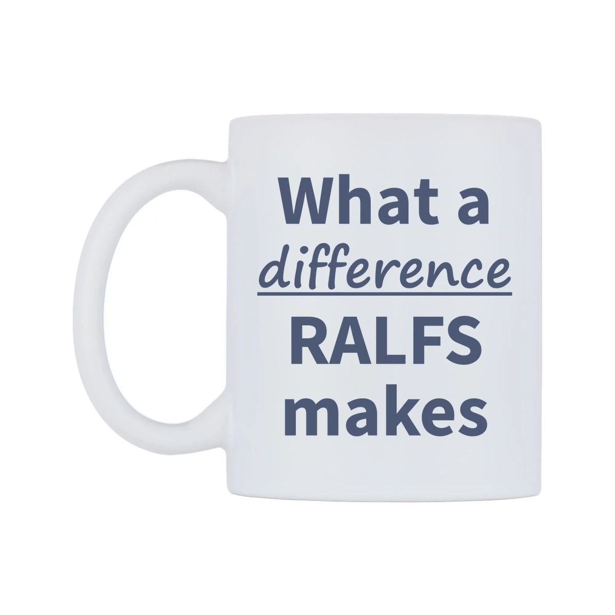 What a difference RALFS makes Mug — mug, right side, on a white background