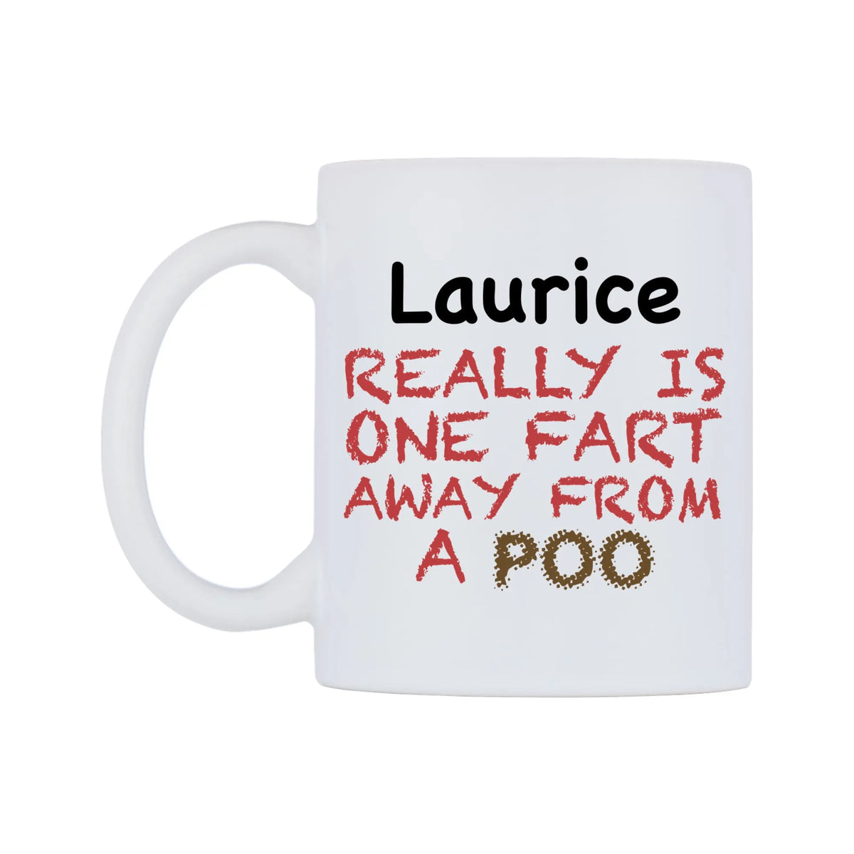 Laurice Really is ONE Fart Away from A Poo Mug — mug, right side, on a white background