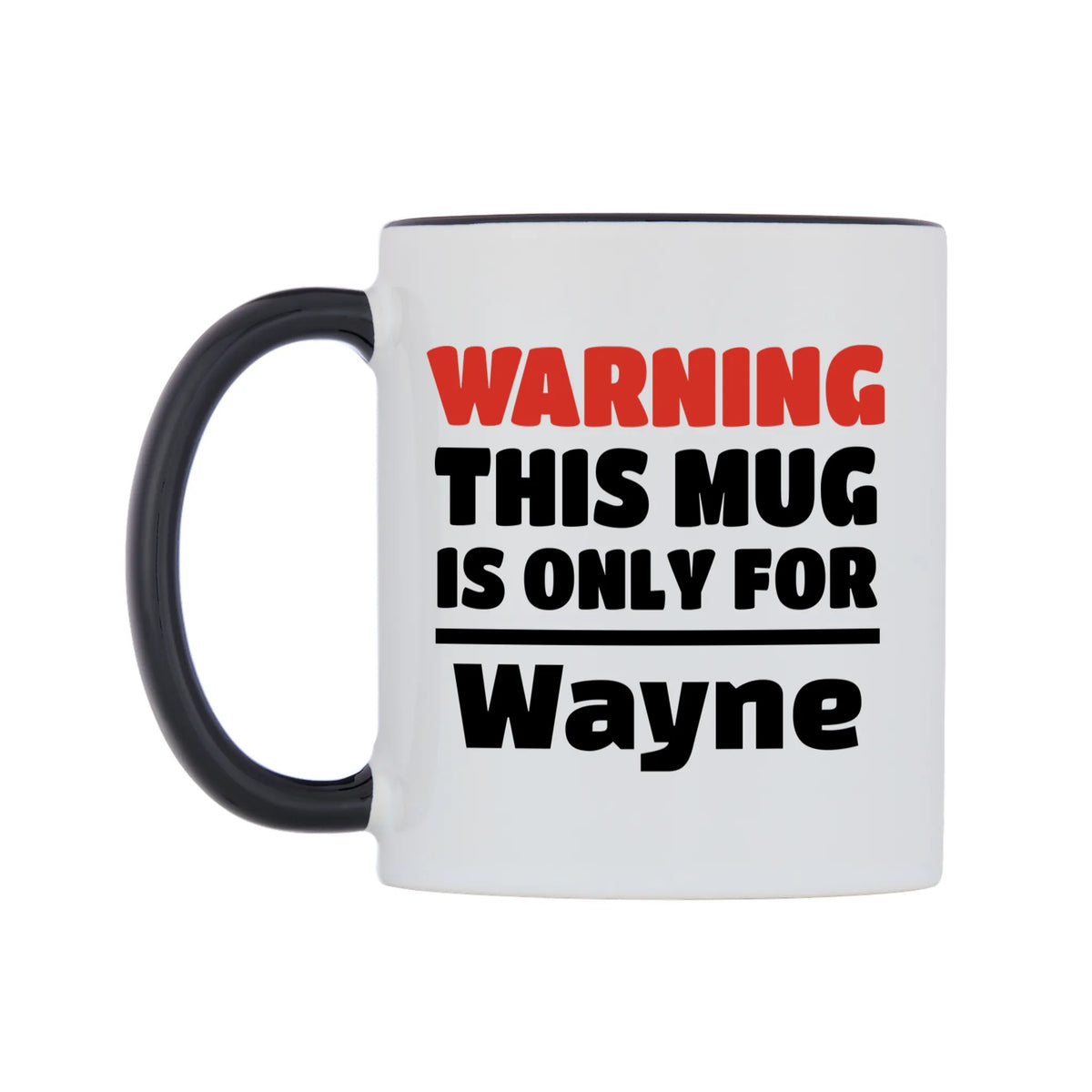 Warning This Mug is ONLY for Wayne Mug — white 11oz gloss mug with a black inside and handle, right side, on a white background