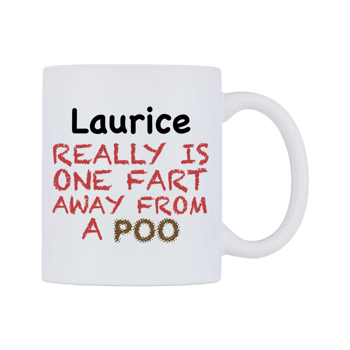 Laurice Really is ONE Fart Away from A Poo Mug — mug, left side, on a white background