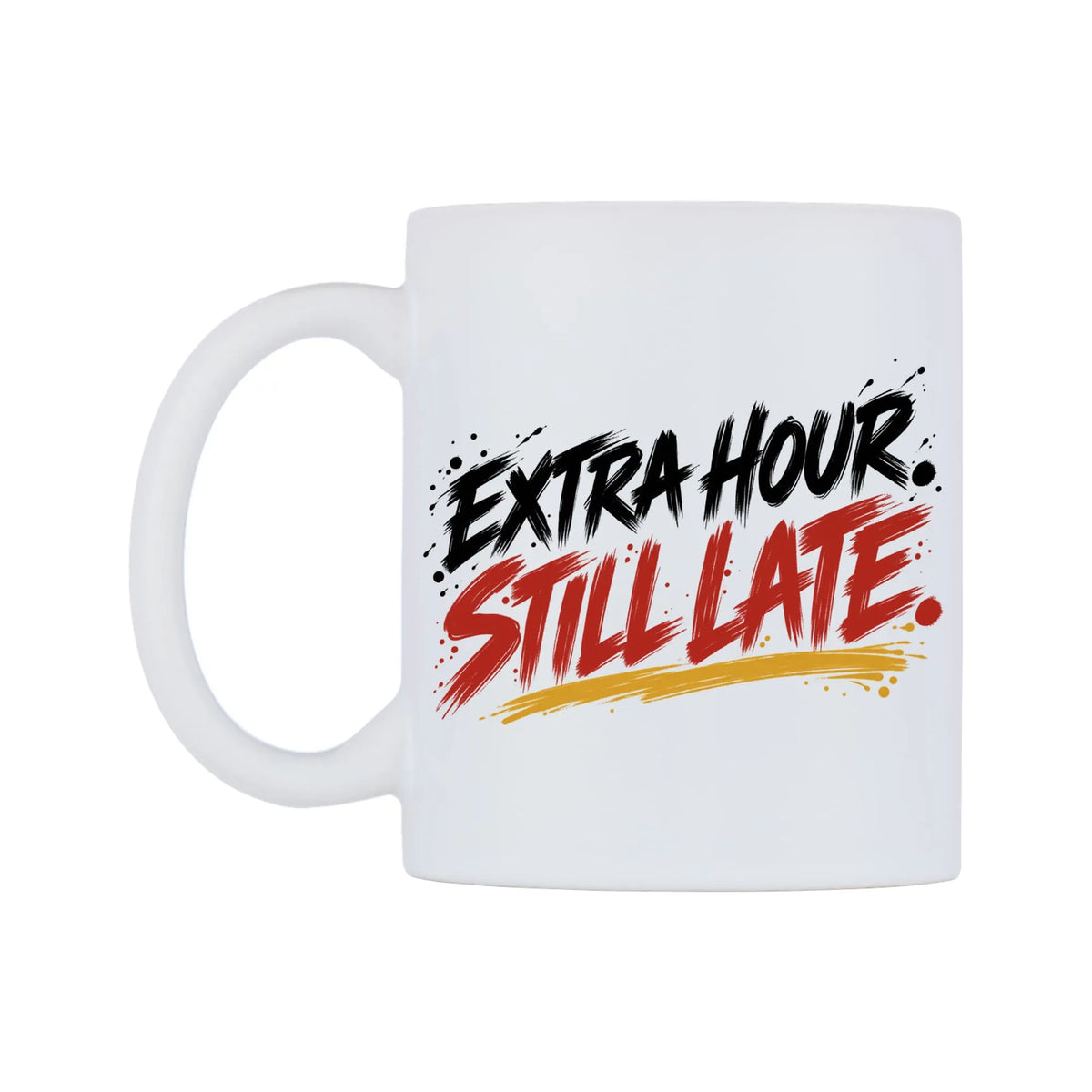 Extra Hour Still Late Mug — mug, right side, on a white background