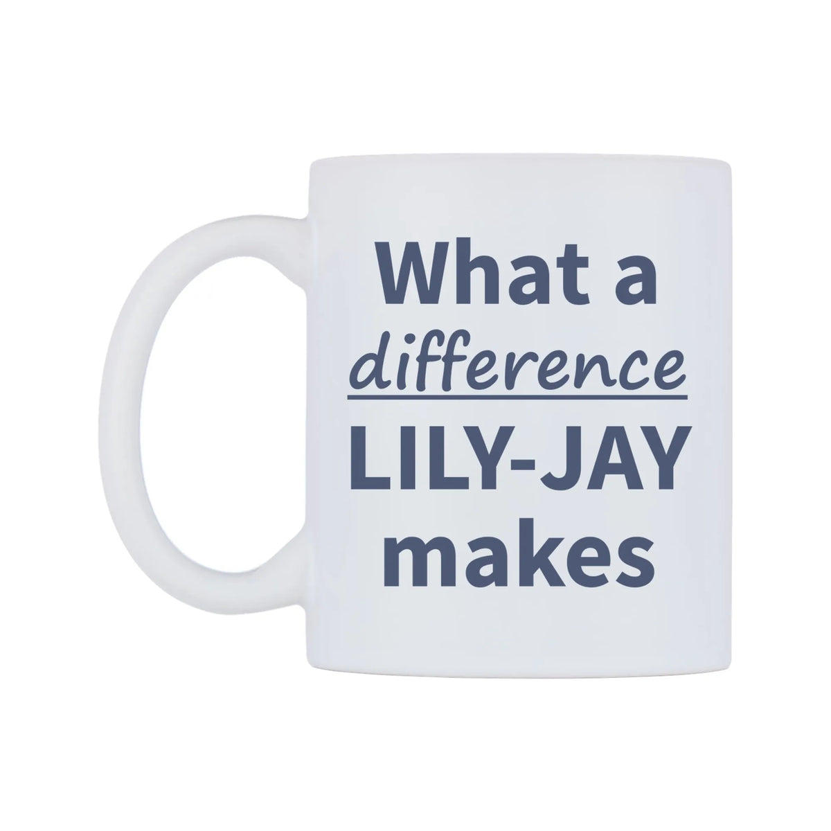 What a difference LILY-JAY makes Mug — mug, right side, on a white background