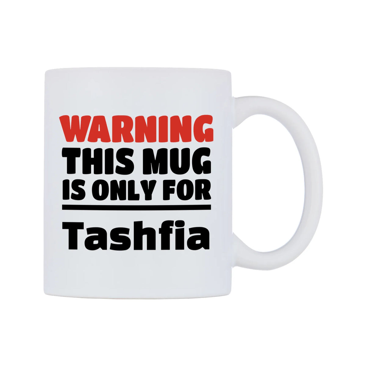 Warning This Mug is ONLY for Tashfia Mug — white 11oz gloss mug, left side, on a white background