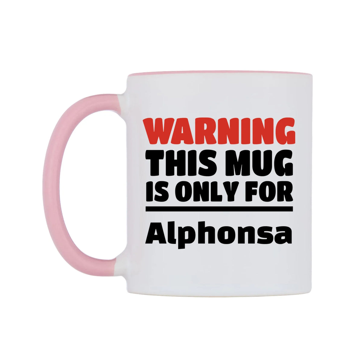 Warning This Mug is ONLY for Alphonsa Mug — white 11oz gloss mug with a pink inside and handle, right side, on a white background
