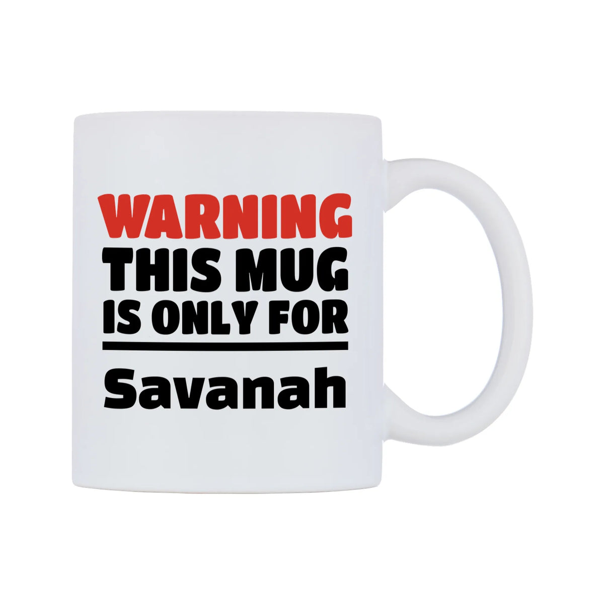 Warning This Mug is ONLY for Savanah Mug — white 11oz gloss mug, left side, on a white background