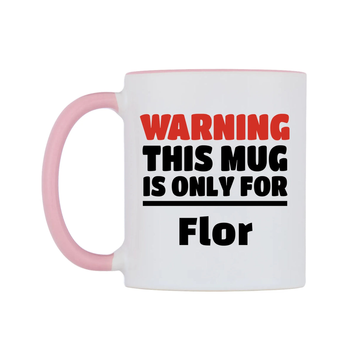 Warning This Mug is ONLY for Flor Mug — white 11oz gloss mug with a pink inside and handle, right side, on a white background