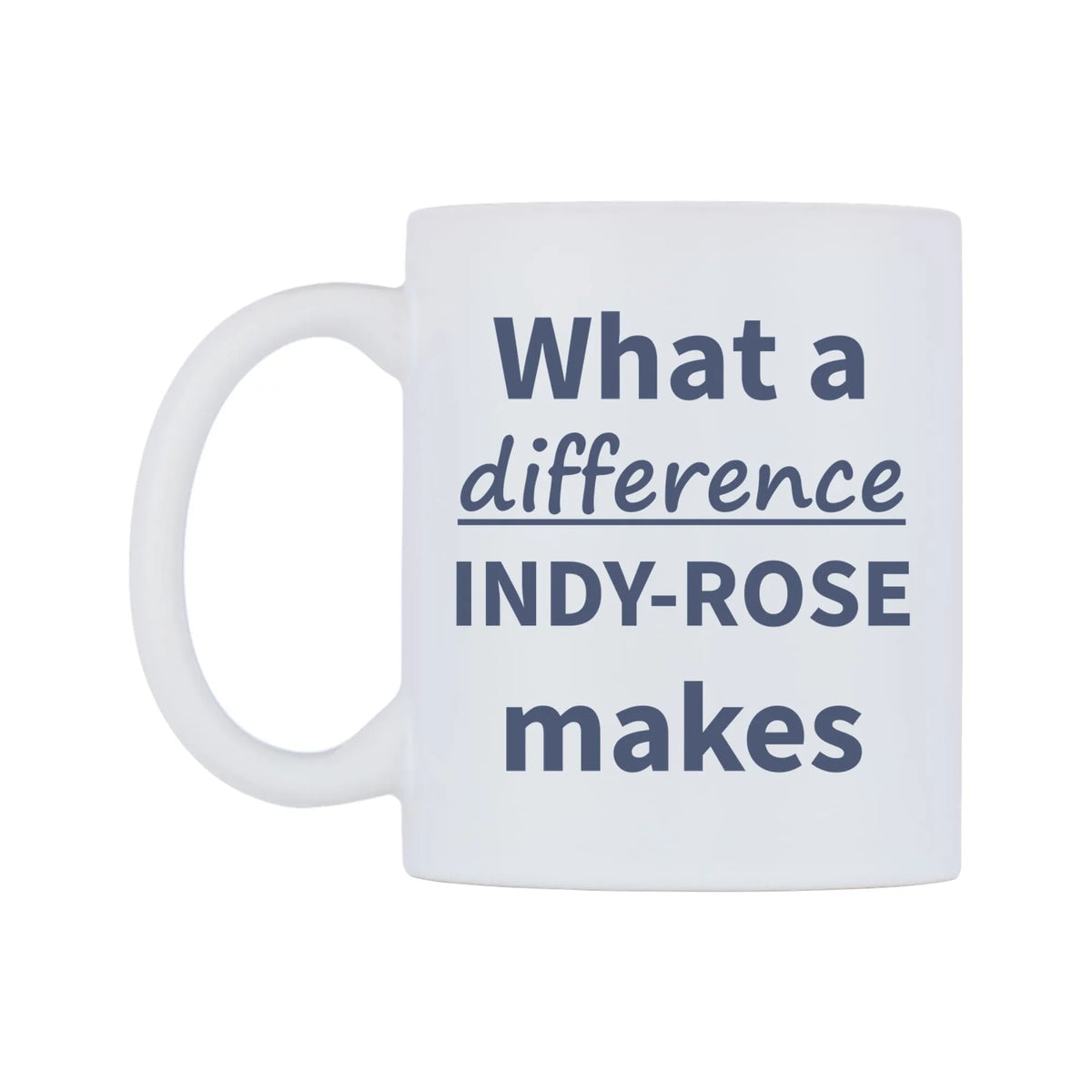 What a difference INDY-ROSE makes Mug — mug, right side, on a white background